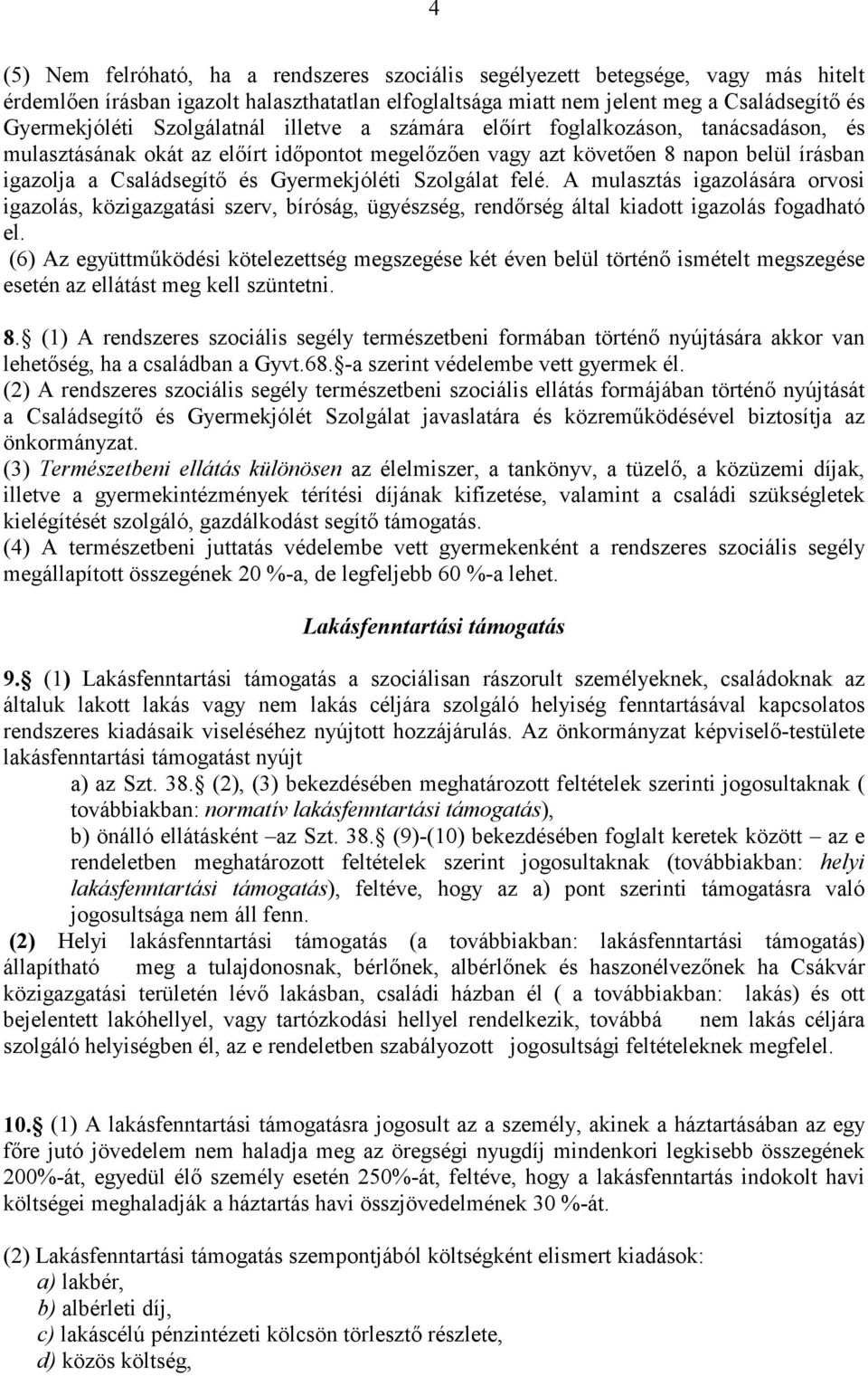 Gyermekjóléti Szolgálat felé. A mulasztás igazolására orvosi igazolás, közigazgatási szerv, bíróság, ügyészség, rendırség által kiadott igazolás fogadható el.
