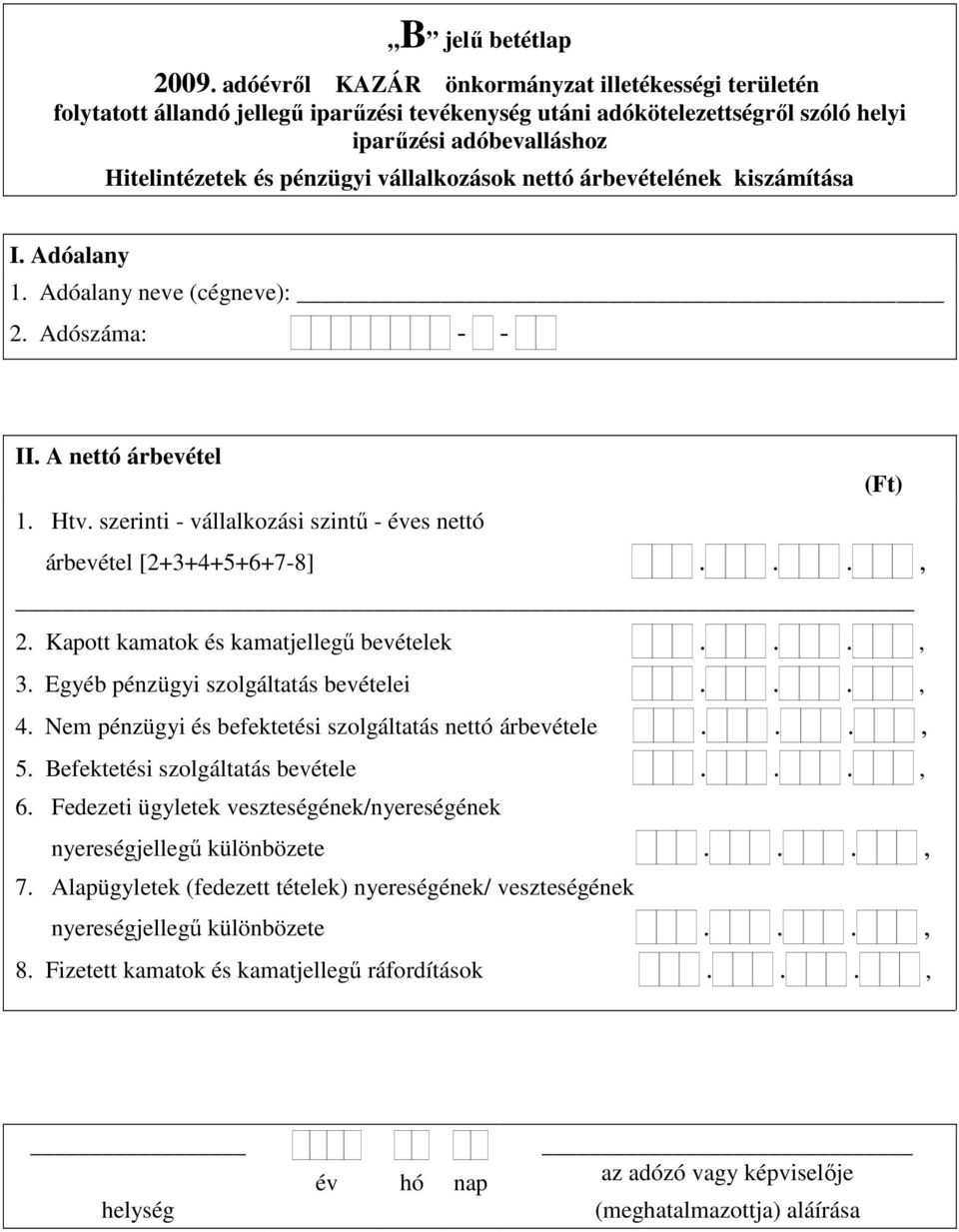 Egyéb pénzügyi szolgáltatás bevételei..., 4. Nem pénzügyi és befektetési szolgáltatás nettó árbevétele..., 5.