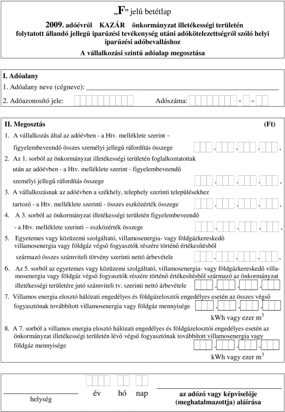 melléklete szerint - figyelembeveendő személyi jellegű ráfordítás összege..., 3. A vállalkozásnak az adóévben a székhely, telephely szerinti településekhez tartozó - a Htv.