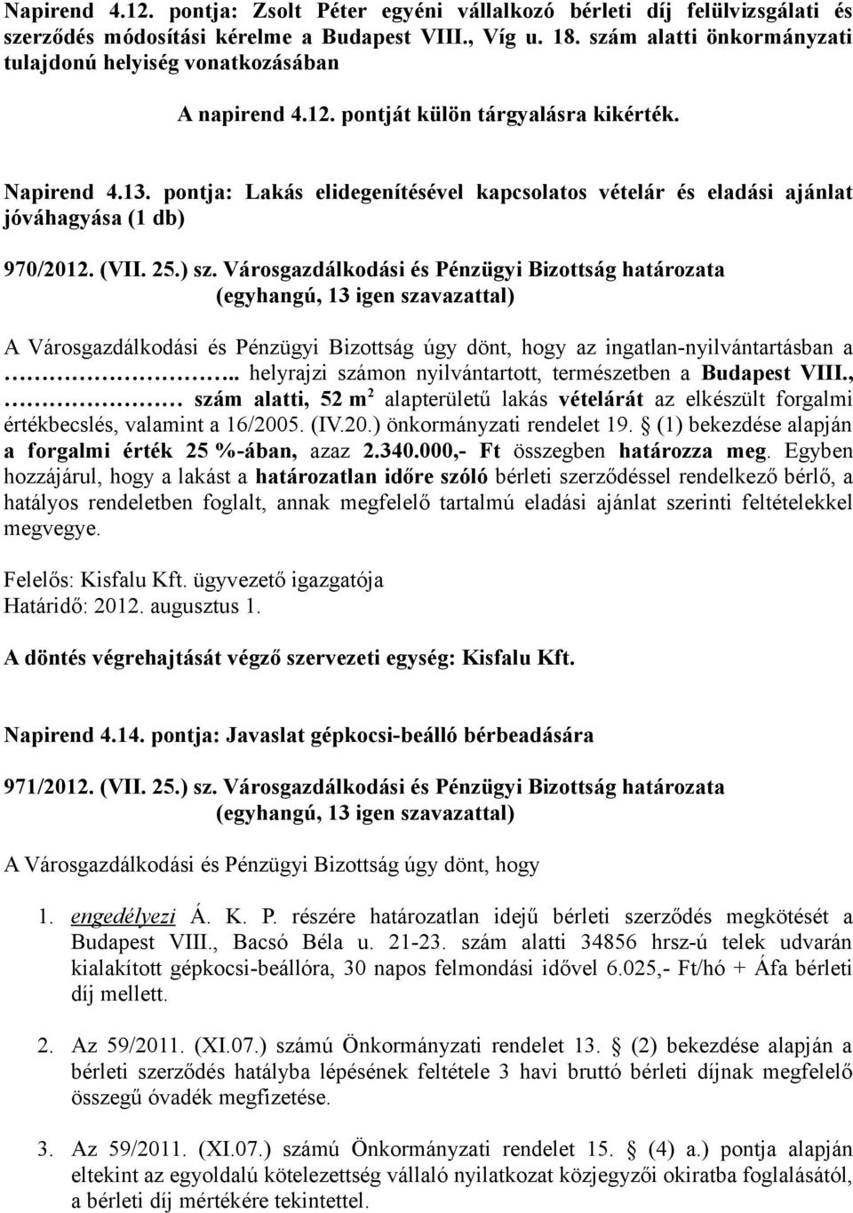 pontja: Lakás elidegenítésével kapcsolatos vételár és eladási ajánlat jóváhagyása (1 db) 970/2012. (VII. 25.) sz.