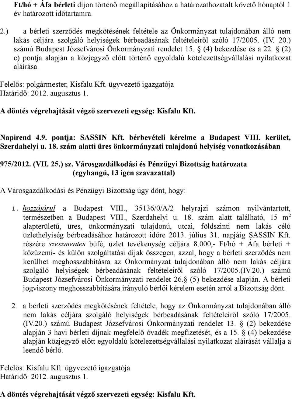 ) számú Budapest Józsefvárosi Önkormányzati rendelet 15. (4) bekezdése és a 22. (2) c) pontja alapján a közjegyző előtt történő egyoldalú kötelezettségvállalási nyilatkozat aláírása., Kisfalu Kft.
