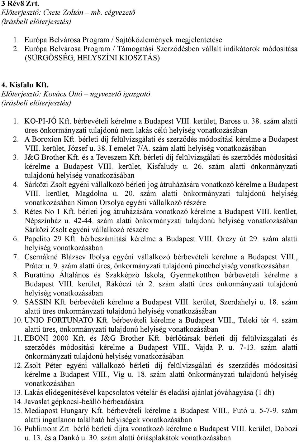 Előterjesztő: Kovács Ottó ügyvezető igazgató (írásbeli előterjesztés) 1. KO-PI-JÓ Kft. bérbevételi kérelme a Budapest VIII. kerület, Baross u. 38.