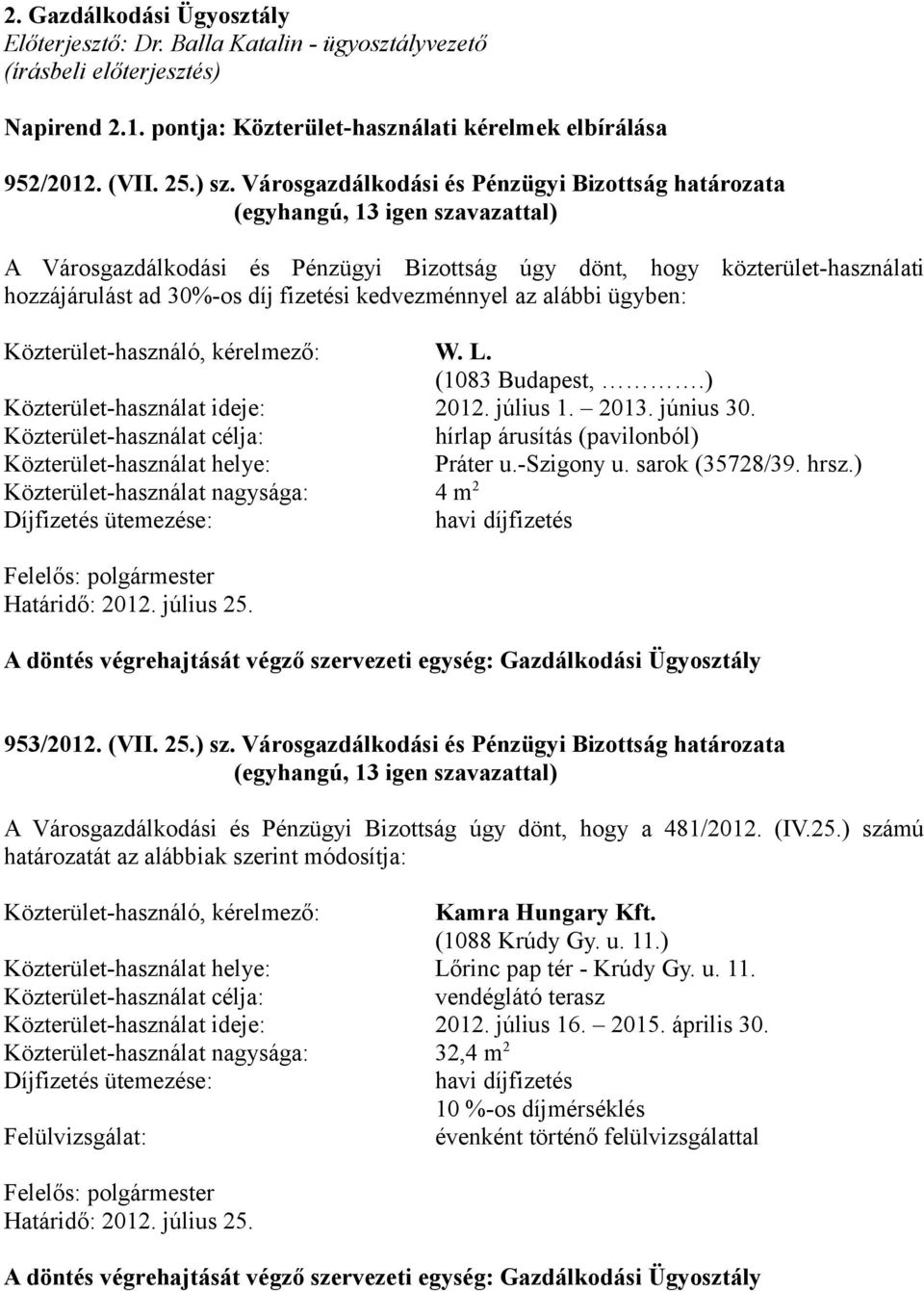 Közterület-használó, kérelmező: W. L. (1083 Budapest,.) Közterület-használat ideje: 2012. július 1. 2013. június 30.