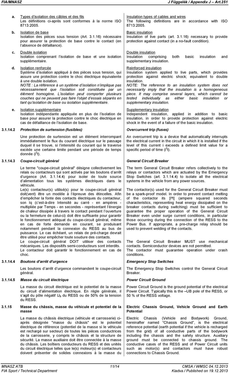 ntre le contact (en l absence de défaillance). c. Double isolation Isolation comprenant l isolation de base et une isolation supplémentaire. d. Isolation renforcée Système d isolation appliqué à des pièces sous tension, qui assure une protection contre le choc électrique équivalente à une double isolation.
