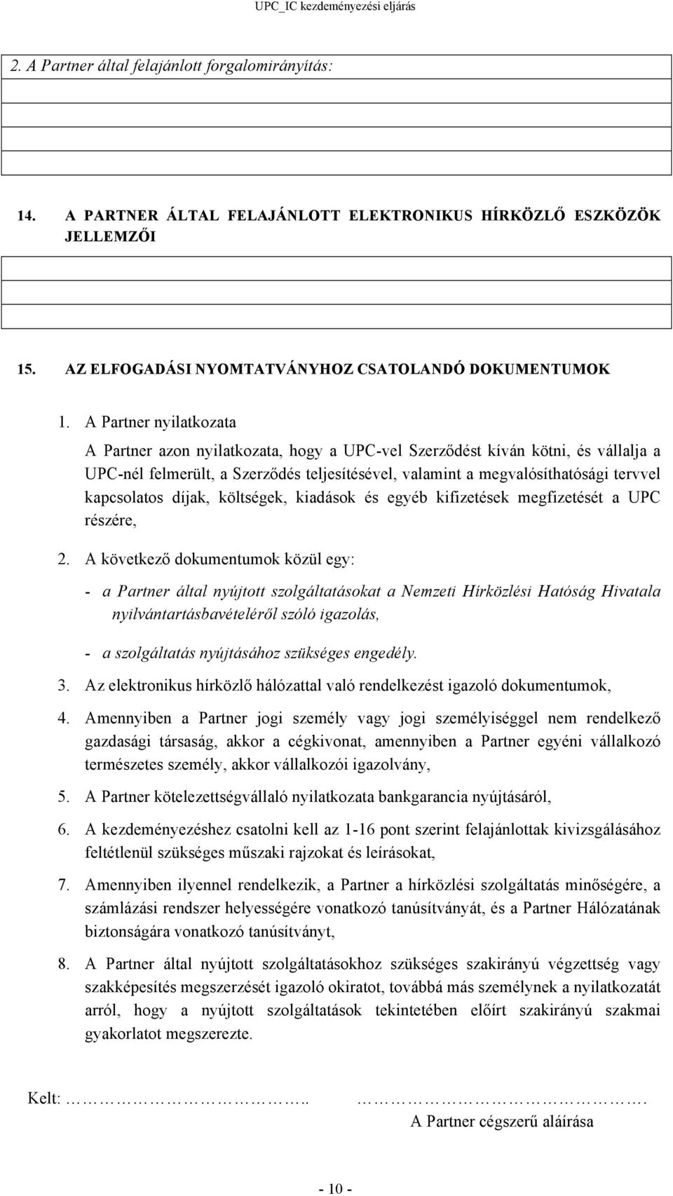 kapcsolatos díjak, költségek, kiadások és egyéb kifizetések megfizetését a UPC részére, 2.