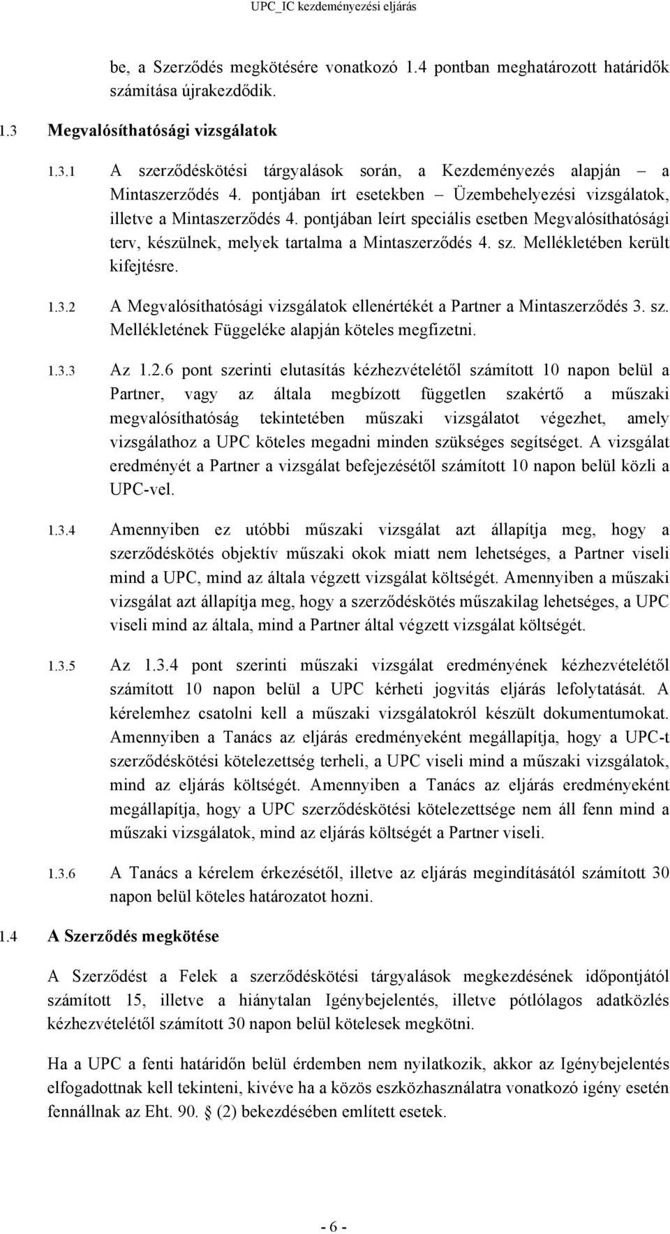 Mellékletében került kifejtésre. 1.3.2 