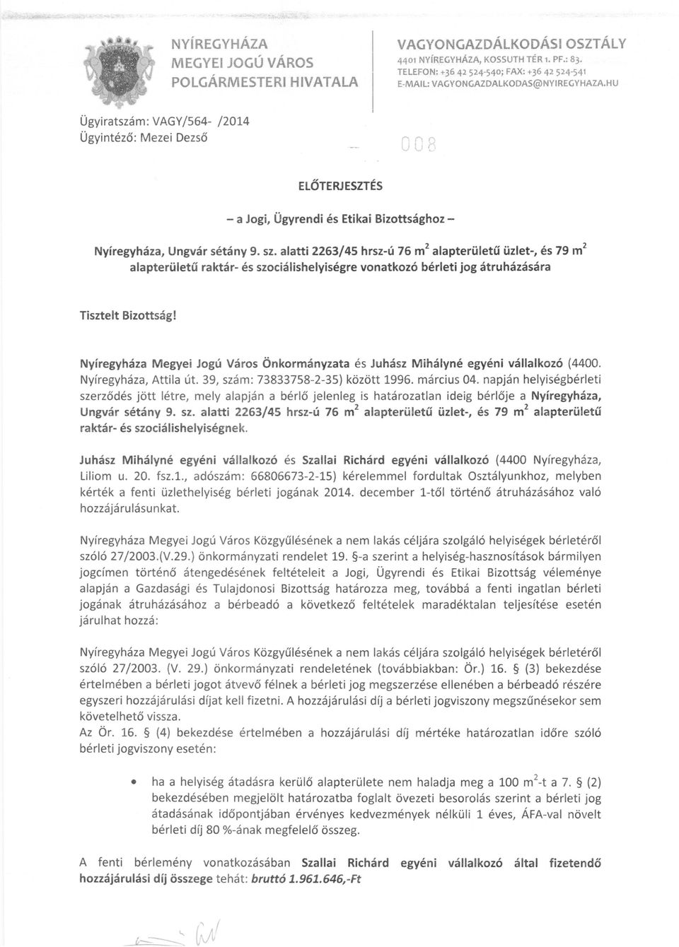 HU Ügyi ratszá m: VAGY/564- /2014 Ügyintéző: Mezei Dezső 008 ELŐTERJ ESZTÉS - a Jogi, Ügyrendi és Etikai Bizottsághoz - Nyíregyháza, Ungvár sétány 9. sz.