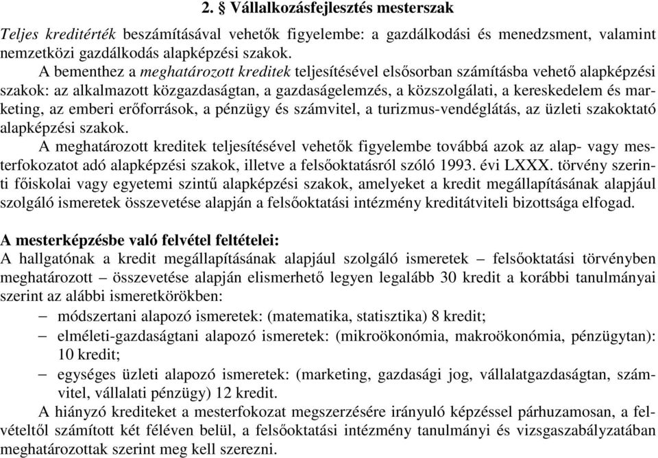 emberi erıforrások, a pénzügy és számvitel, a turizmus-vendéglátás, az üzleti szakoktató alapképzési szakok.