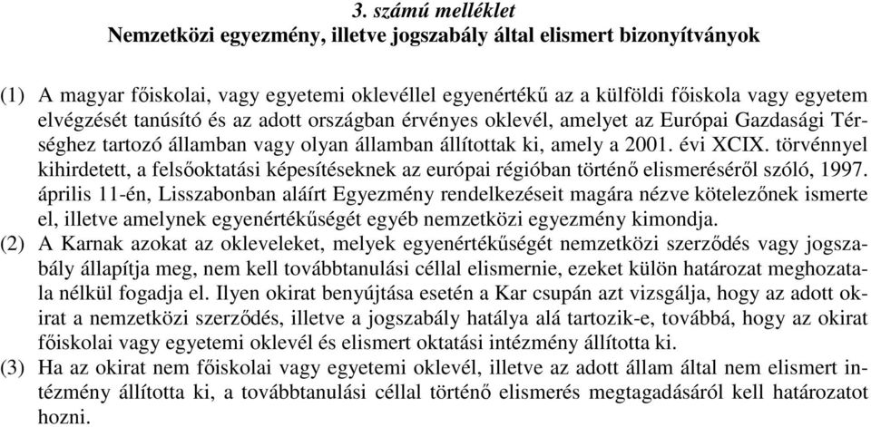 törvénnyel kihirdetett, a felsıoktatási képesítéseknek az európai régióban történı elismerésérıl szóló, 1997.