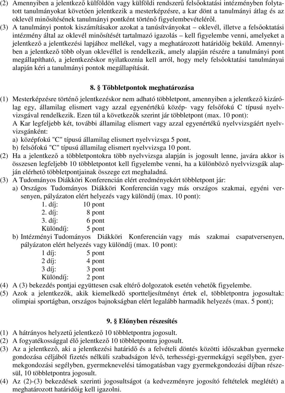 (3) A tanulmányi pontok kiszámításakor azokat a tanúsítványokat oklevél, illetve a felsıoktatási intézmény által az oklevél minısítését tartalmazó igazolás kell figyelembe venni, amelyeket a