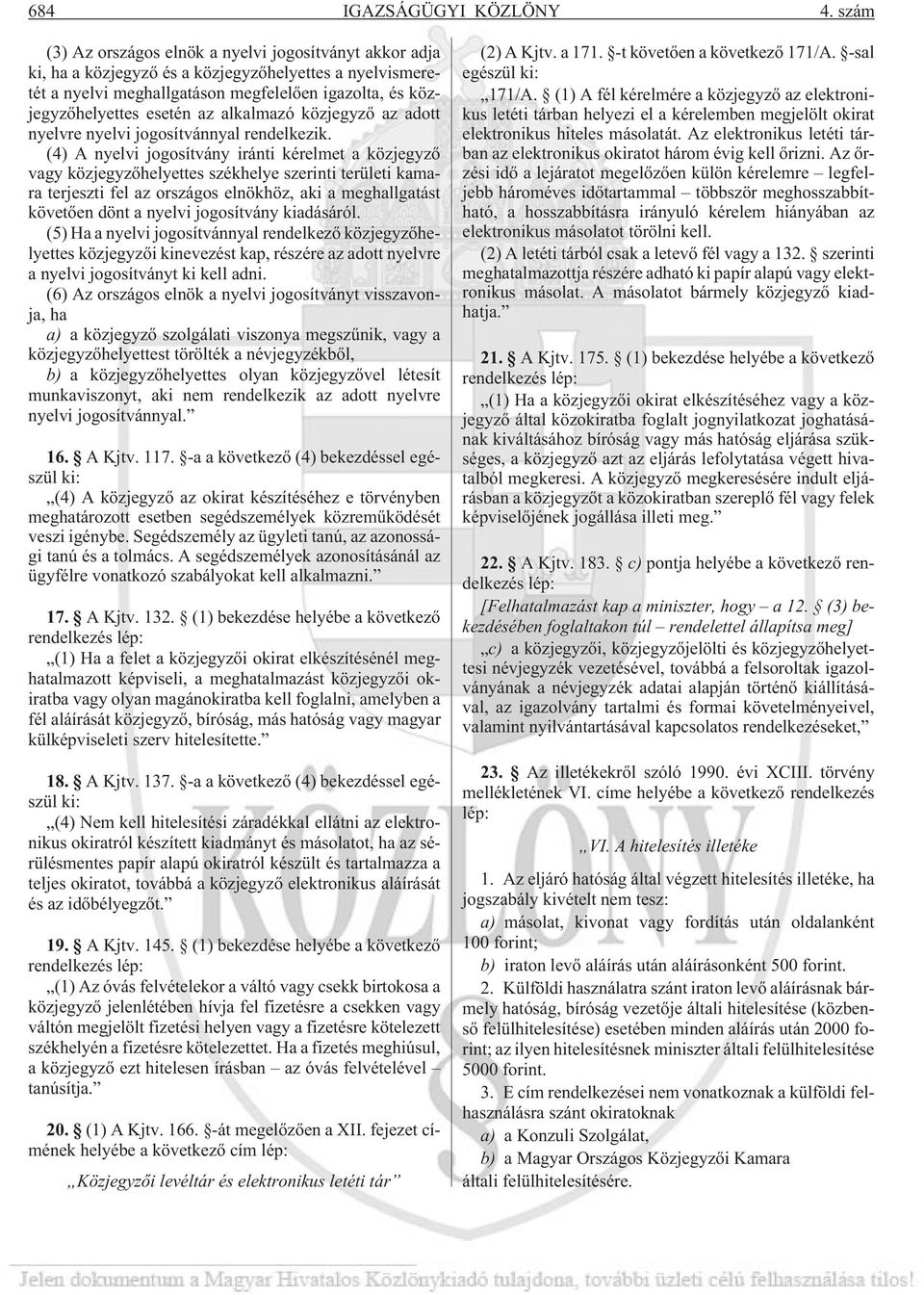 alkalmazó közjegyzõ az adott nyelvre nyelvi jogosítvánnyal rendelkezik.