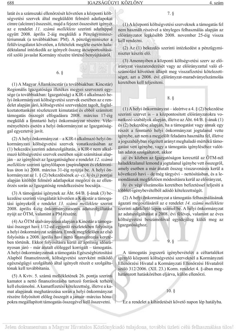számú melléklete szerinti adatlappal együtt 2008. április 2-áig megküldi a Pénzügyminisztériumnak (a továbbiakban: PM).