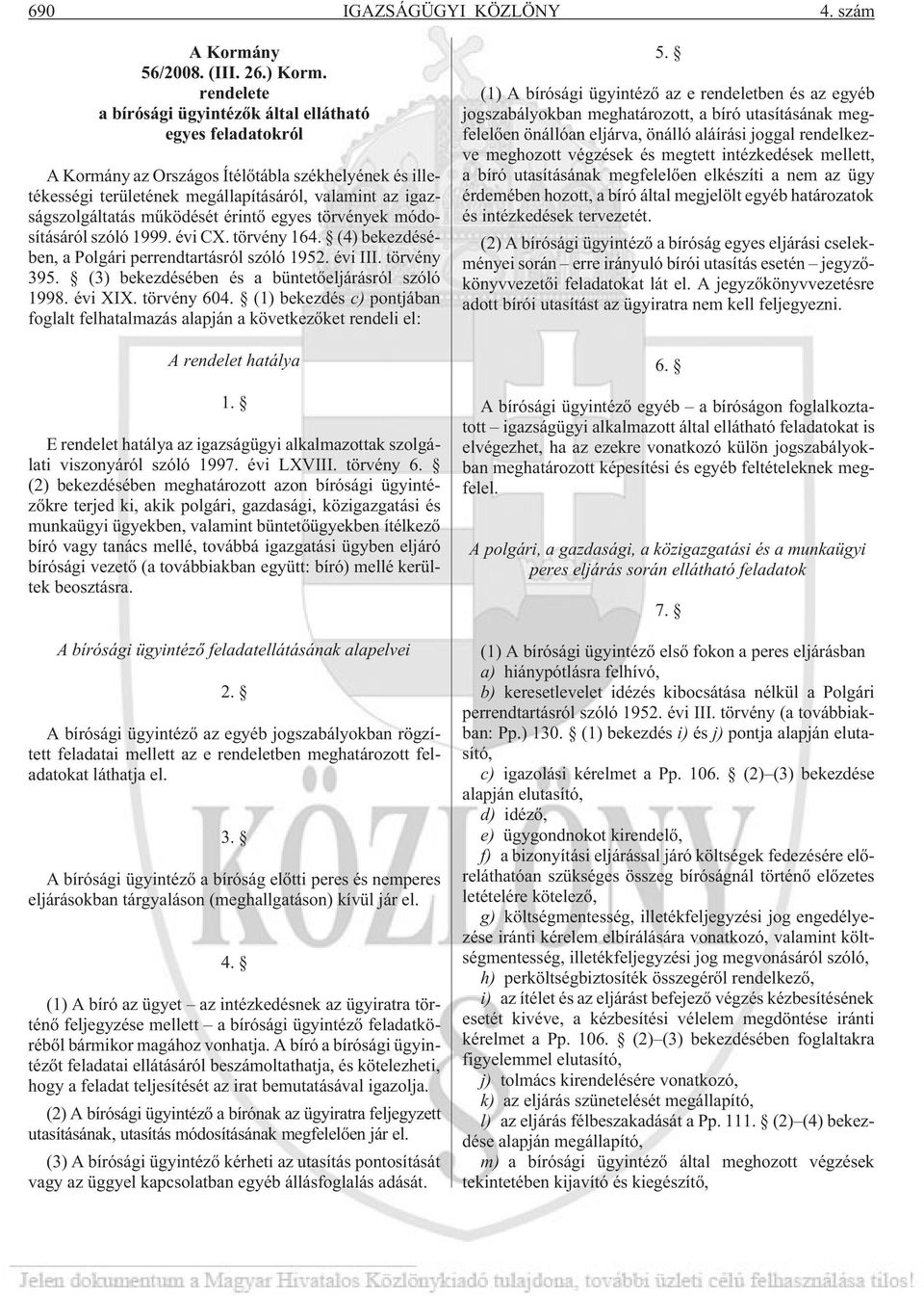 mûködését érintõ egyes törvények módosításáról szóló 1999. évi CX. törvény 164. (4) bekezdésében, a Polgári perrendtartásról szóló 1952. évi III. törvény 395.