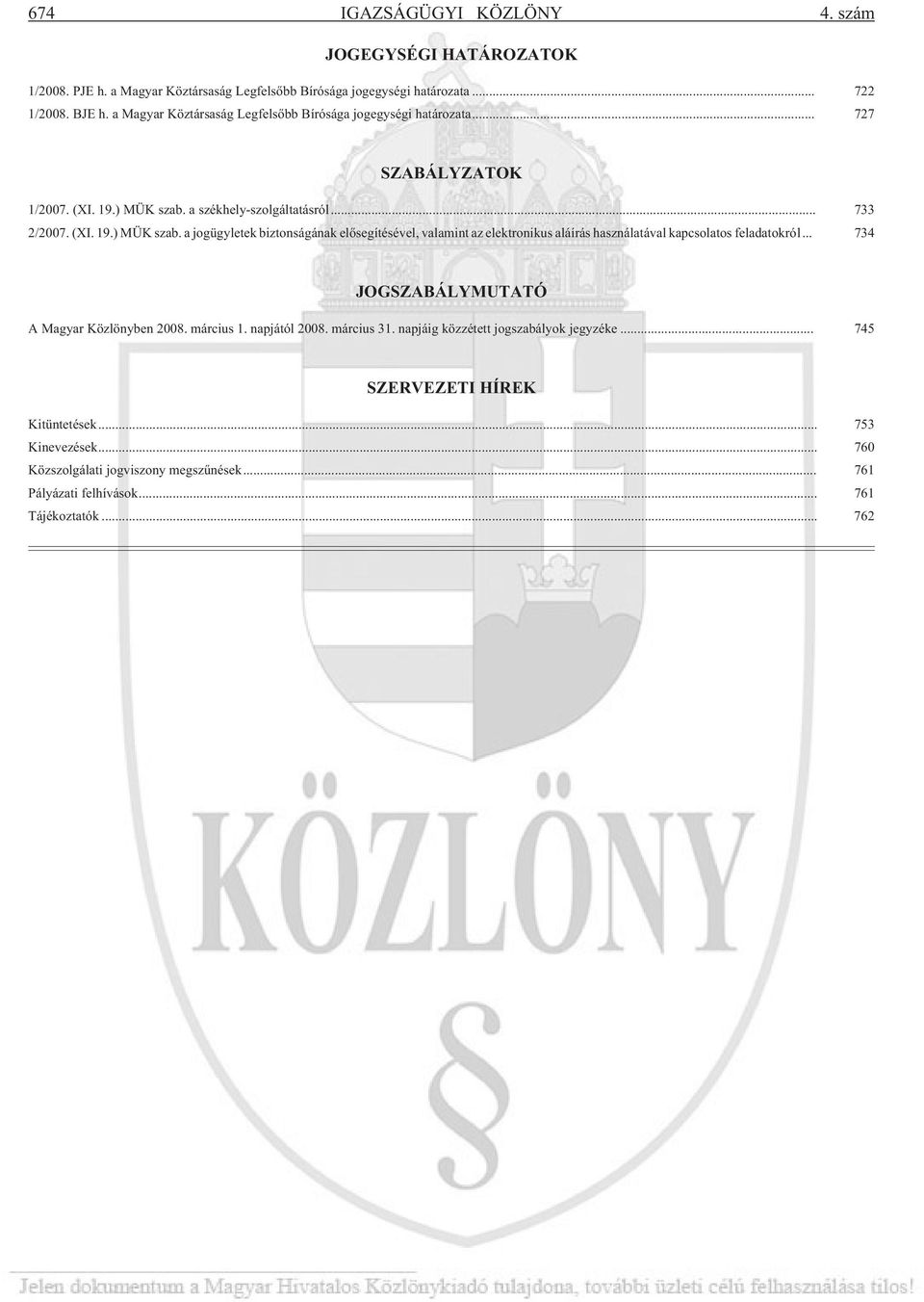 a székhely-szolgáltatásról... 733 2/2007. (XI. 19.) MÜK szab. a jogügyletek biztonságának elõsegítésével, valamint az elektronikus aláírás használatával kapcsolatos feladatokról.