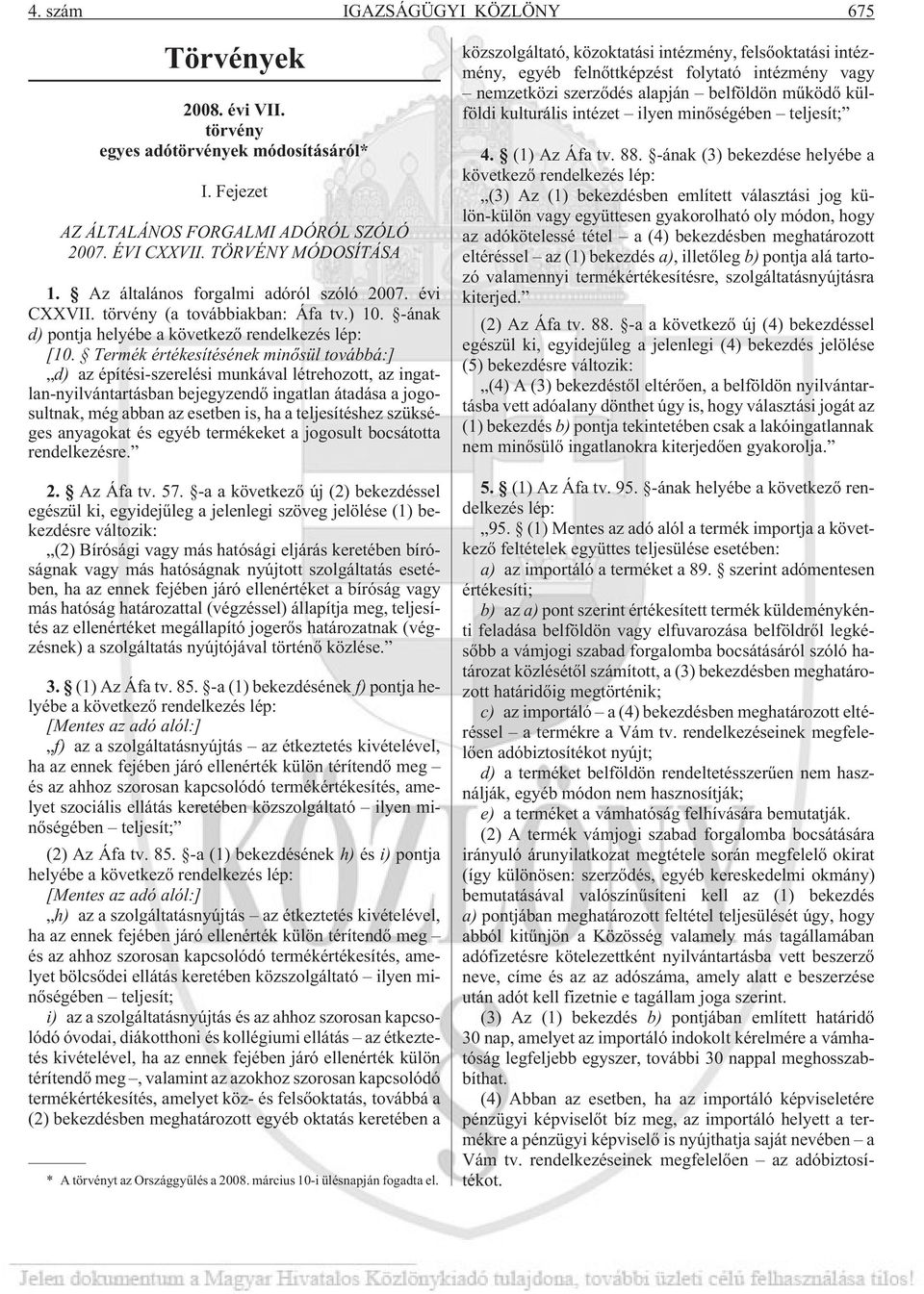 Termék értékesítésének minõsül továbbá:] d) az építési-szerelési munkával létrehozott, az ingatlan-nyilvántartásban bejegyzendõ ingatlan átadása a jogosultnak, még abban az esetben is, ha a