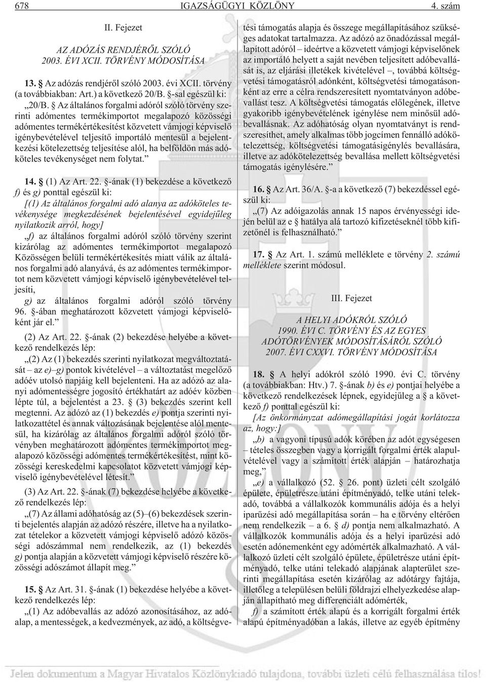 Az általános forgalmi adóról szóló törvény szerinti adómentes termékimportot megalapozó közösségi adómentes termékértékesítést közvetett vámjogi képviselõ igénybevételével teljesítõ importáló