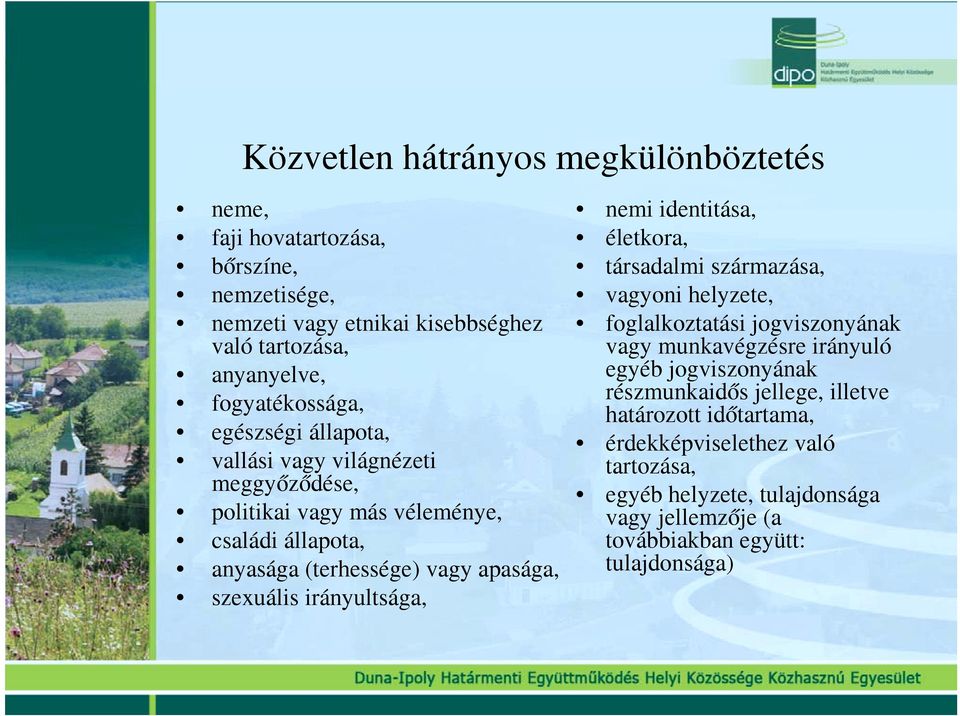 szexuális irányultsága, nemi identitása, életkora, társadalmi származása, vagyoni helyzete, foglalkoztatási jogviszonyának vagy munkavégzésre irányuló egyéb