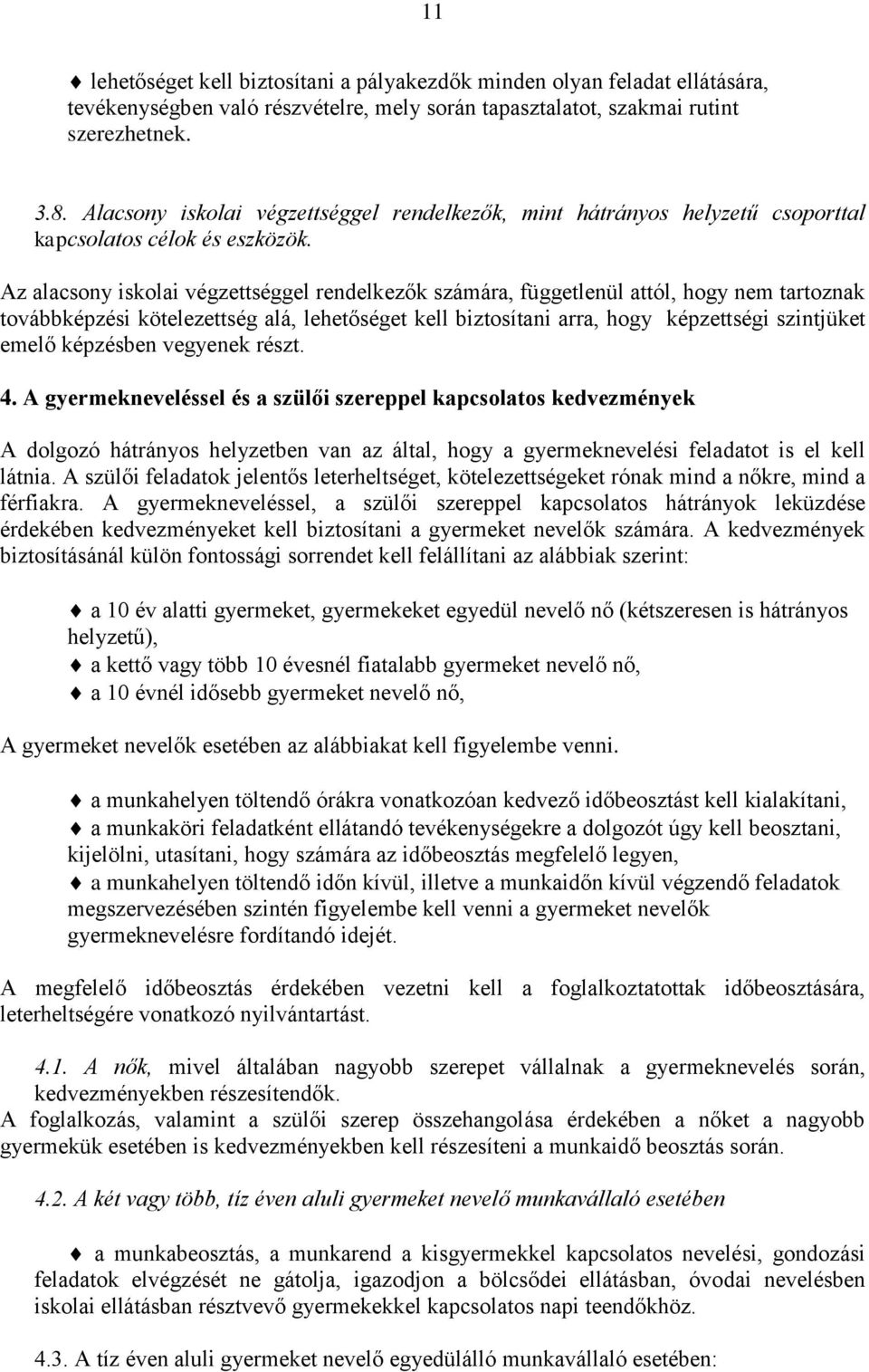 alá, lehetőséget kell biztosítani arra, hogy képzettségi szintjüket emelő képzésben vegyenek részt. 4.