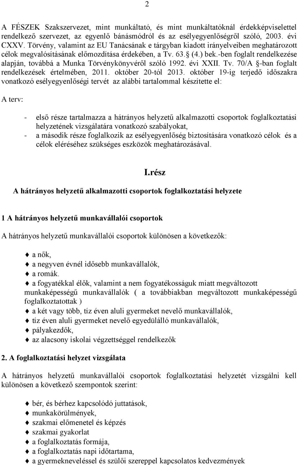 -ben foglalt rendelkezése alapján, továbbá a Munka Törvénykönyvéről szóló 1992. évi XXII. Tv. 70/A -ban foglalt rendelkezések értelmében, 2011. október 20-tól 2013.