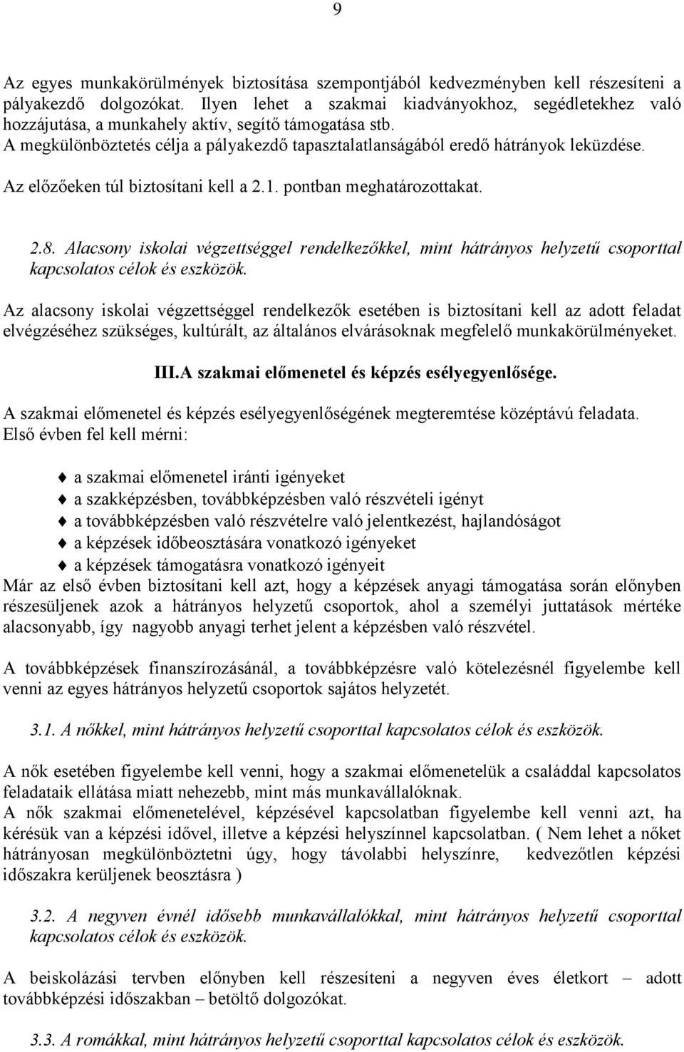 Az előzőeken túl biztosítani kell a 2.1. pontban meghatározottakat. 2.8.