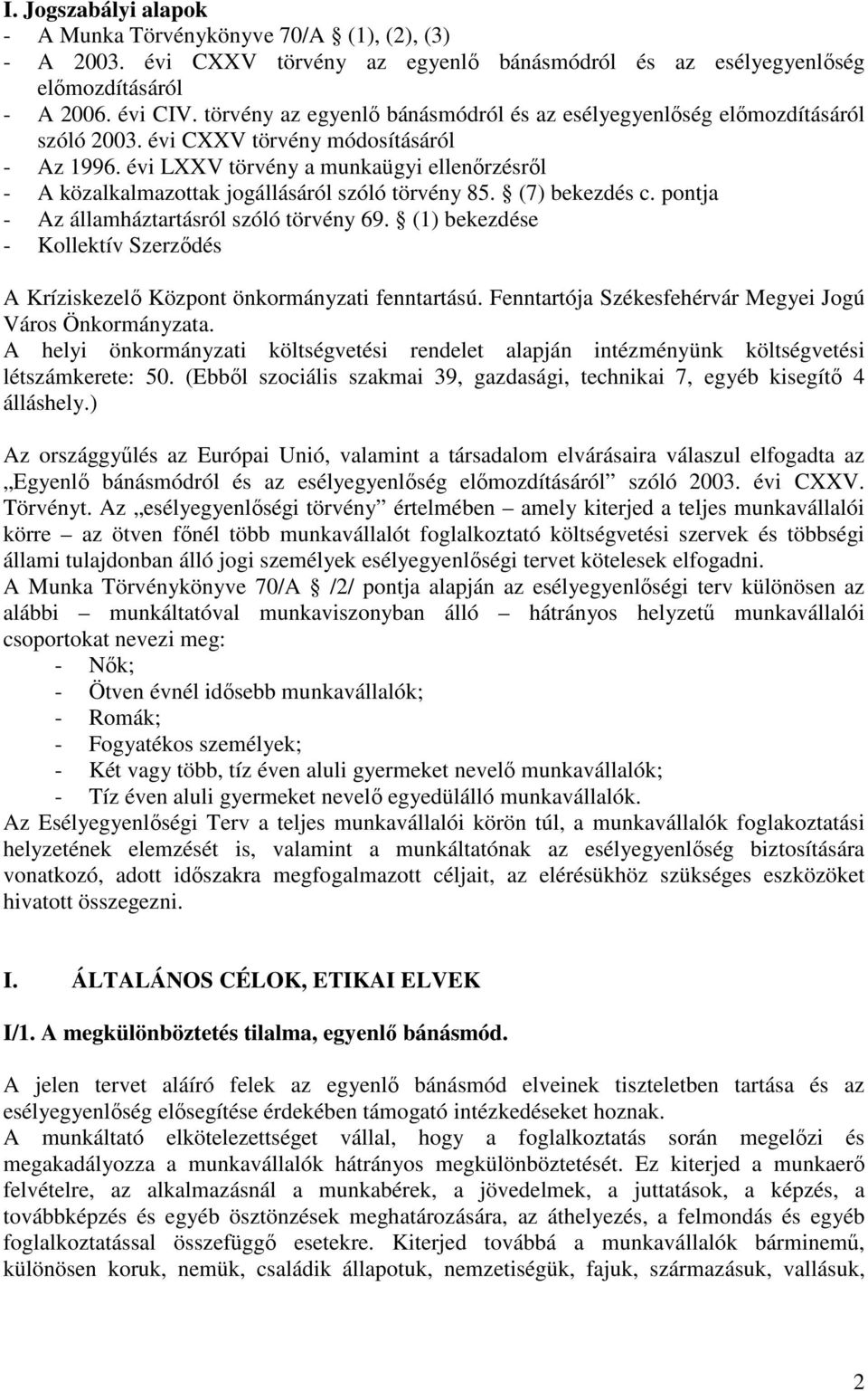 évi LXXV törvény a munkaügyi ellenőrzésről - A közalkalmazottak jogállásáról szóló törvény 85. (7) bekezdés c. pontja - Az államháztartásról szóló törvény 69.