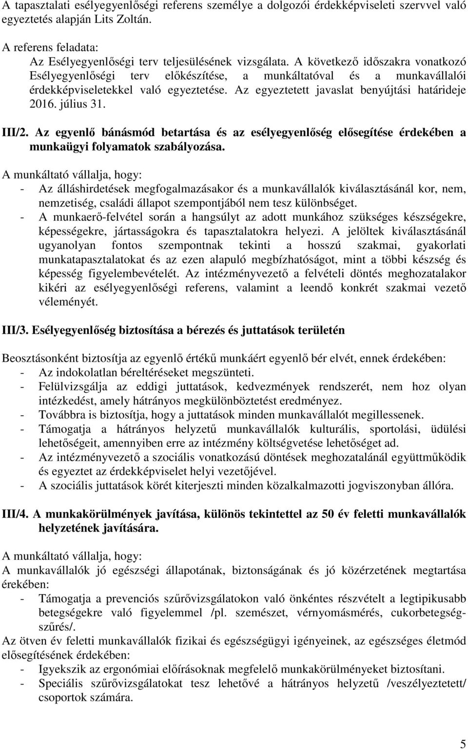 július 31. III/2. Az egyenlő bánásmód betartása és az esélyegyenlőség elősegítése érdekében a munkaügyi folyamatok szabályozása.