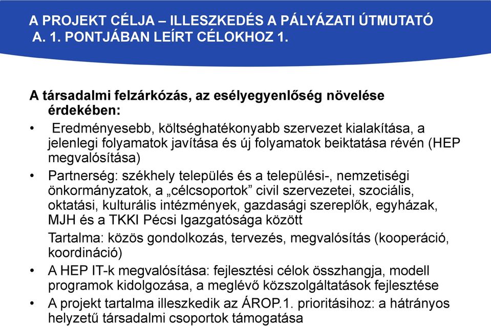 megvalósítása) Partnerség: székhely település és a települési-, nemzetiségi önkormányzatok, a célcsoportok civil szervezetei, szociális, oktatási, kulturális intézmények, gazdasági szereplők,