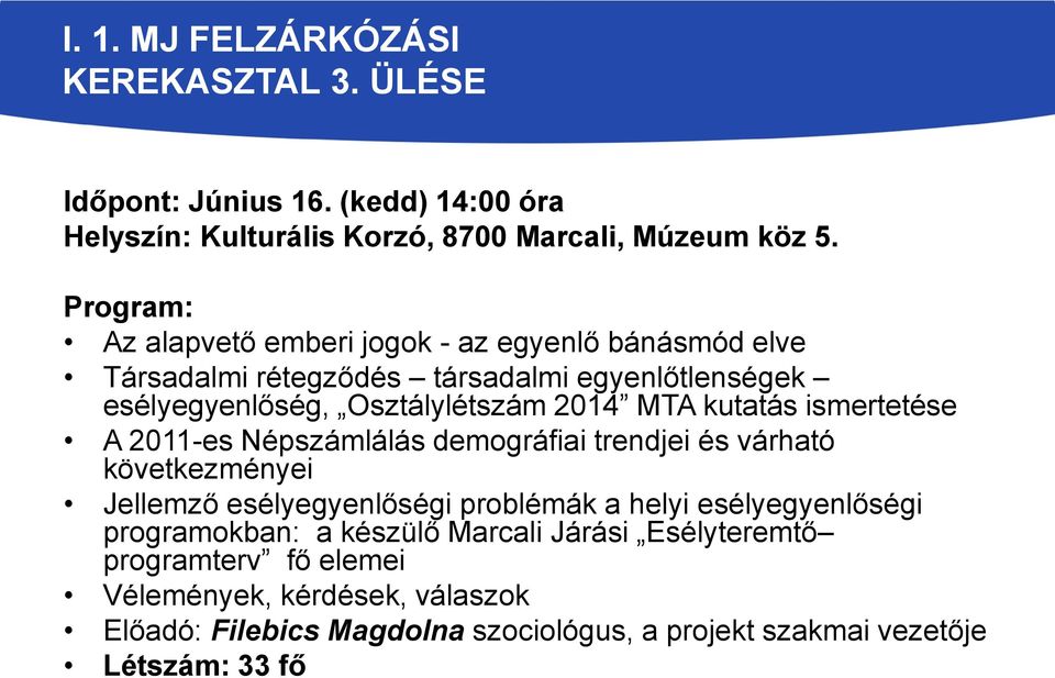 kutatás ismertetése A 2011-es Népszámlálás demográfiai trendjei és várható következményei Jellemző esélyegyenlőségi problémák a helyi esélyegyenlőségi