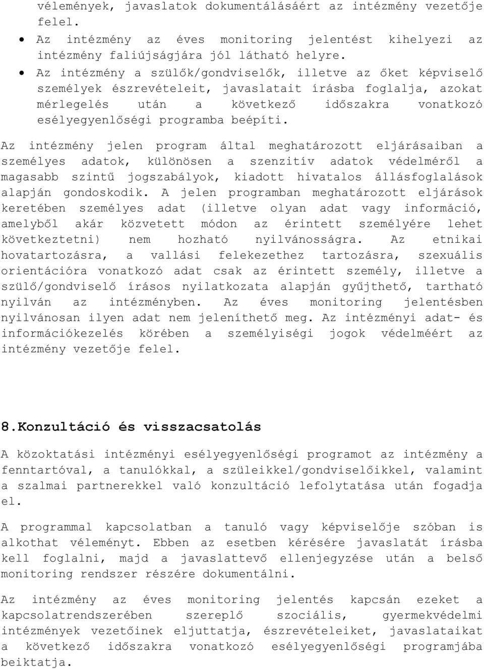 intézmény jelen program által meghatározott eljárásaiban a személyes adatok, különösen a szenzitív adatok védelméről a magasabb szintű jogszabályok, kiadott hivatalos állásfoglalások alapján