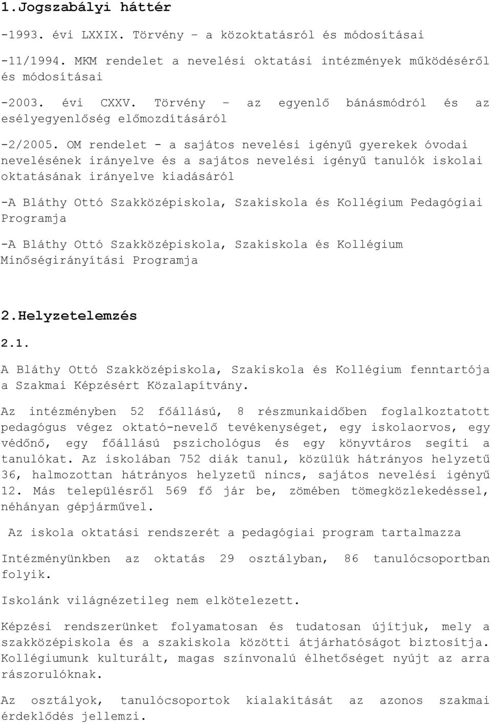 irányelve kiadásáról -A Bláthy Ottó Szakközépiskola, Szakiskola és Kollégium Pedagógiai Programja -A Bláthy Ottó Szakközépiskola, Szakiskola és Kollégium Minőségirányítási Programja 2Helyzetelemzés