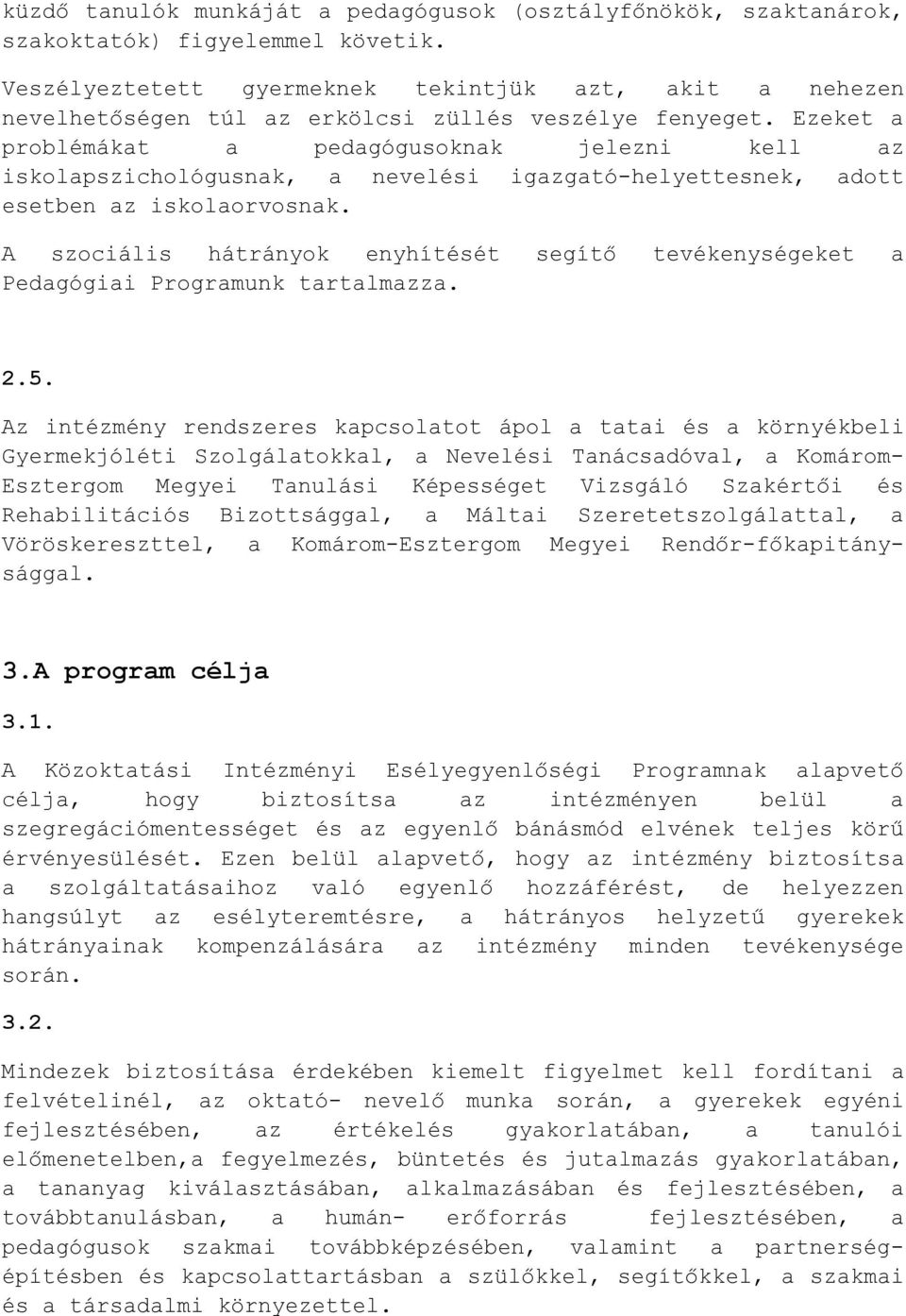 segítő tevékenységeket a Pedagógiai Programunk tartalmazza 25 Az intézmény rendszeres kapcsolatot ápol a tatai és a környékbeli Gyermekjóléti Szolgálatokkal, a Nevelési Tanácsadóval, a Komárom-
