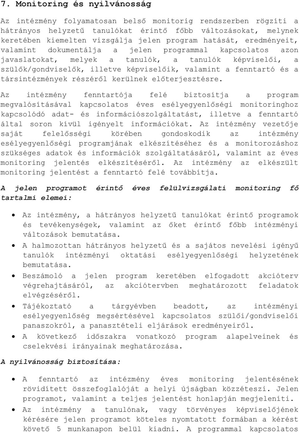 és a társintézmények részéről kerülnek előterjesztésre Az intézmény fenntartója felé biztosítja a program megvalósításával kapcsolatos éves esélyegyenlőségi monitoringhoz kapcsolódó adat- és