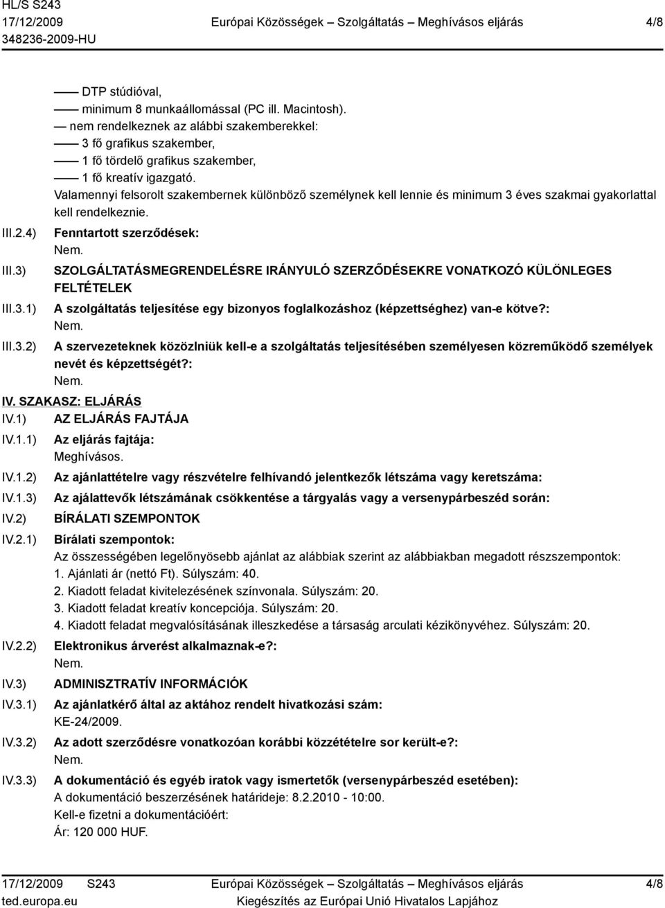Valamennyi felsorolt szakembernek különböző személynek kell lennie és minimum 3 éves szakmai gyakorlattal kell rendelkeznie.