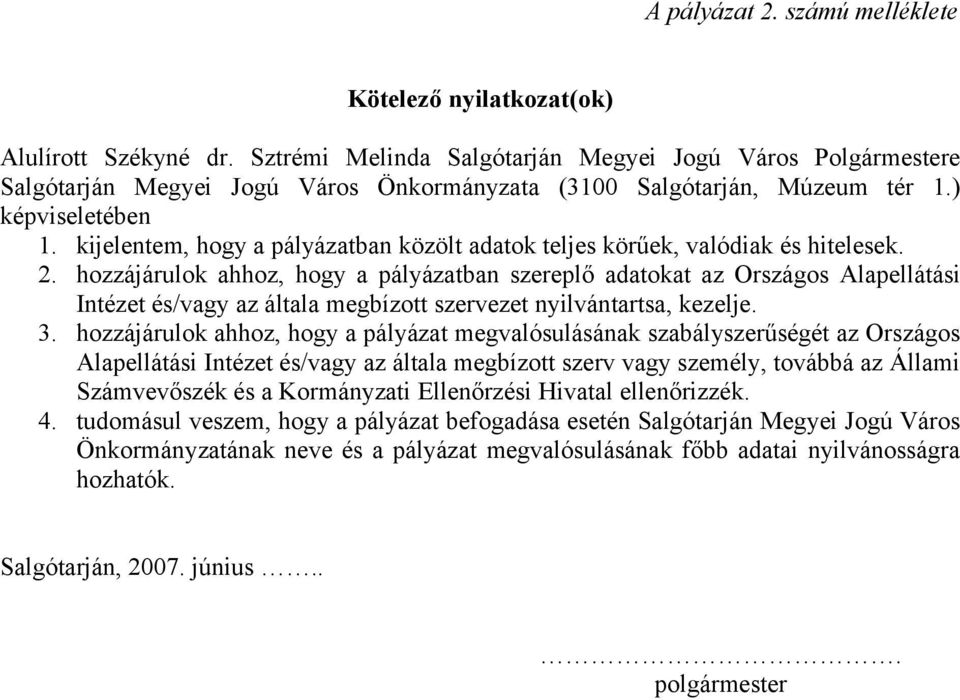 kijelentem, hogy a pályázatban közölt adatok teljes körűek, valódiak és hitelesek. 2.