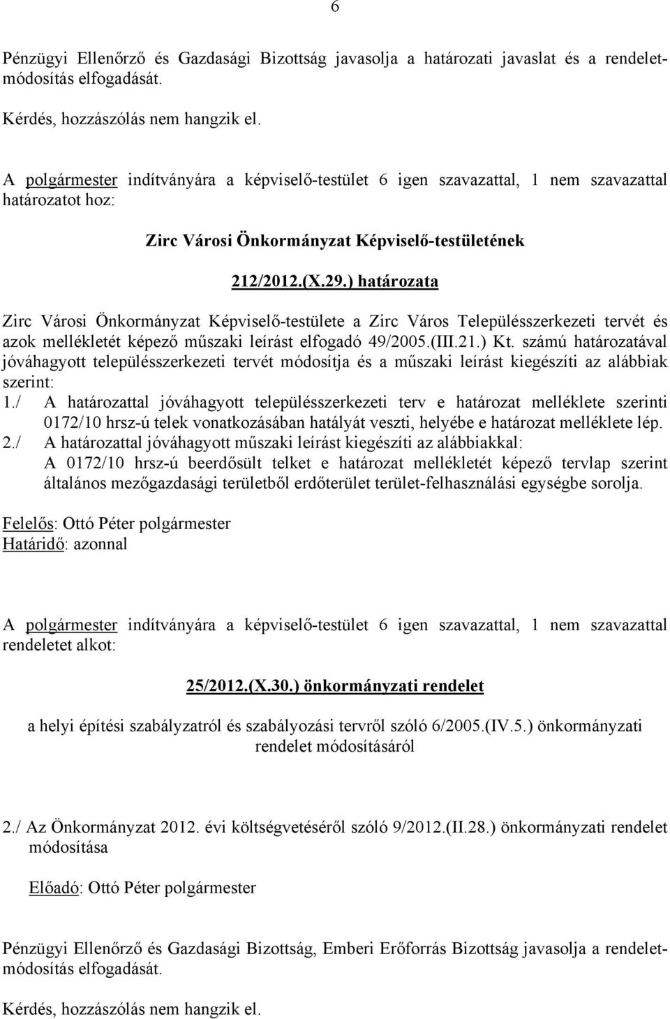 ) határozata Zirc Városi Önkormányzat Képviselő-testülete a Zirc Város Településszerkezeti tervét és azok mellékletét képező műszaki leírást elfogadó 49/2005.(III.21.) Kt.