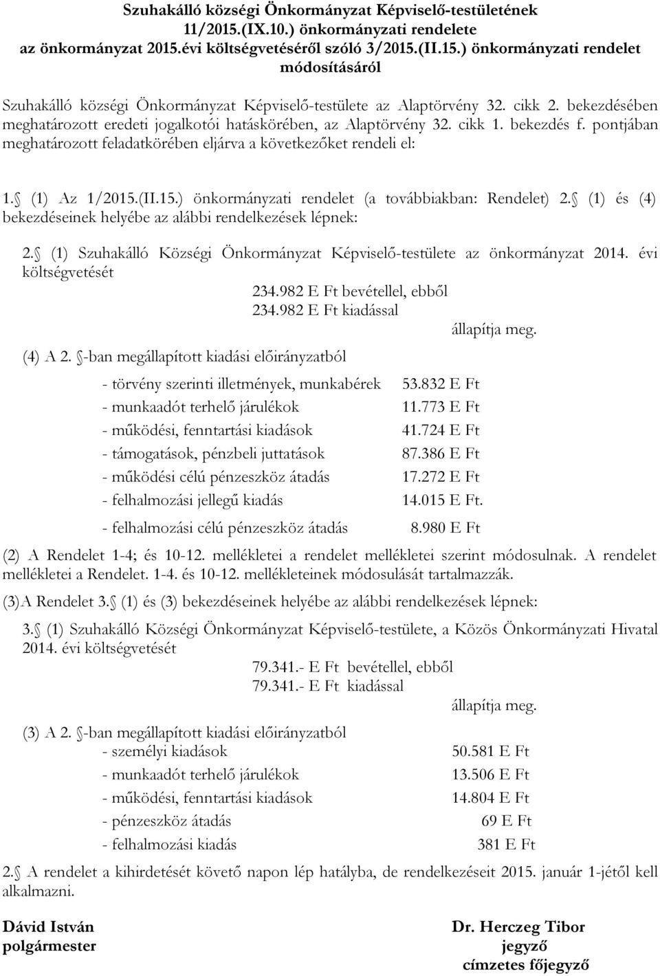 (II.15.) önkormányzati rendelet (a továbbiakban: Rendelet) 2. (1) és (4) bekezdéseinek helyébe az alábbi rendelkezések lépnek: 2.