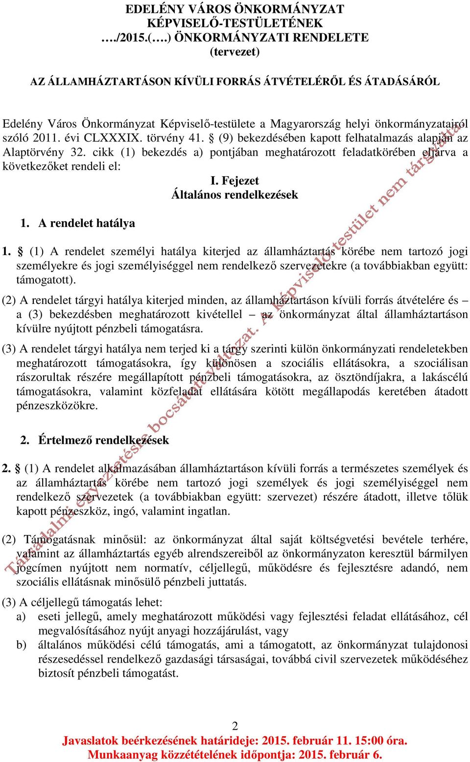 évi CLXXXIX. törvény 41. (9) bekezdésében kapott felhatalmazás alapján az Alaptörvény 32. cikk (1) bekezdés a) pontjában meghatározott feladatkörében eljárva a következőket rendeli el: I.