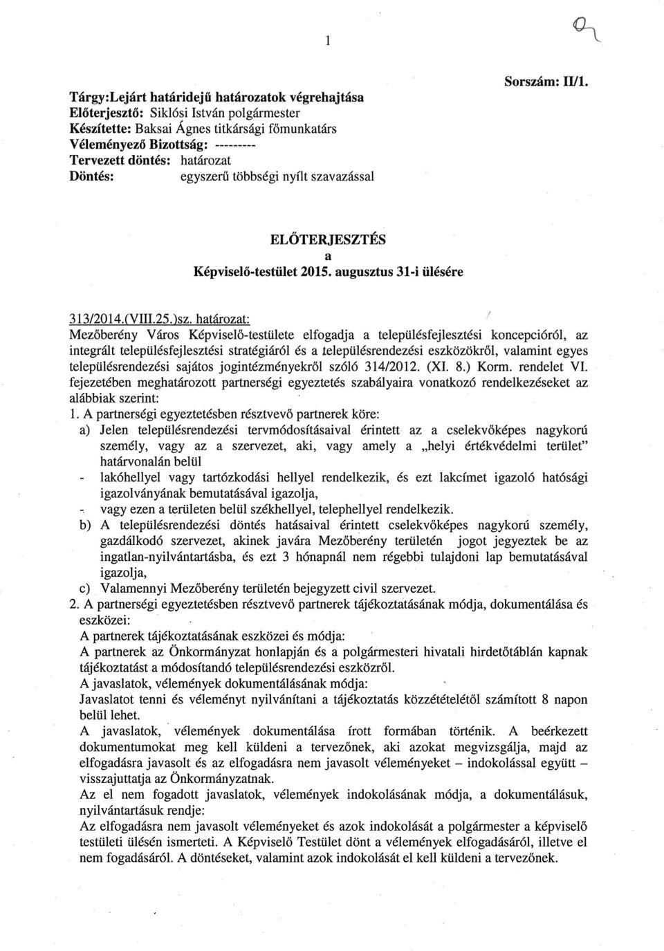 2jiozat Mezőberény Város Képviselő-testülete elfogadja a településfejlesztési koncepcióról, az integrált településfejlesztési stratégiáról és a Lelepülésrendezési eszközökről, valamint egyes