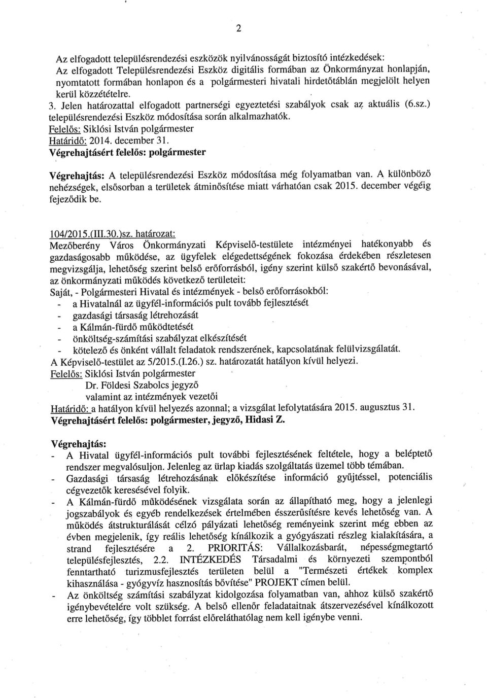 sz,) településrendezési Eszköz módosítása során alkalmazhatók. Határidő: 2014. december 31.
