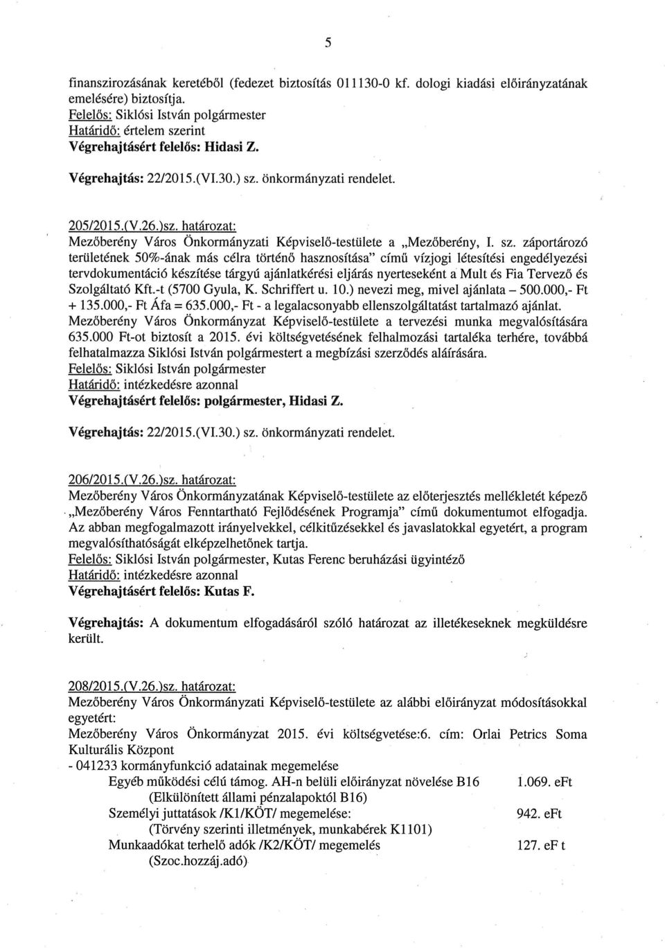 önkormányzati rendelet. 205/2015.(V.26.)sz. határozat: Mezőberény Város Önkormányzati Képviselő-testülete a Mezőberény, I. sz.