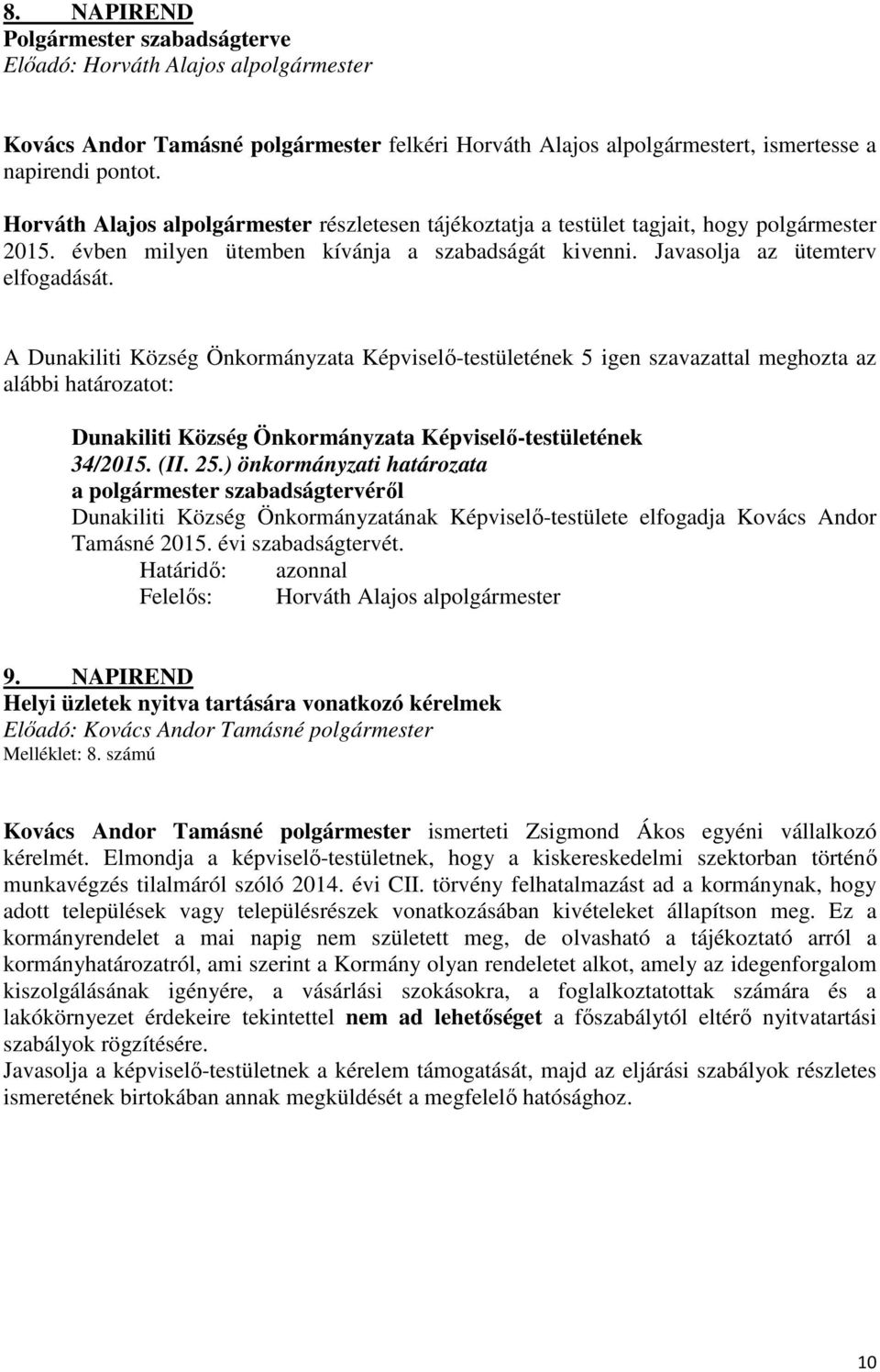 A 5 igen szavazattal meghozta az 34/2015. (II. 25.