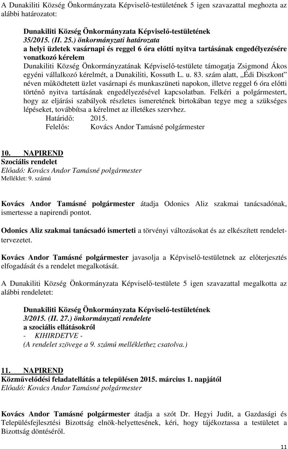 Zsigmond Ákos egyéni vállalkozó kérelmét, a Dunakiliti, Kossuth L. u. 83.