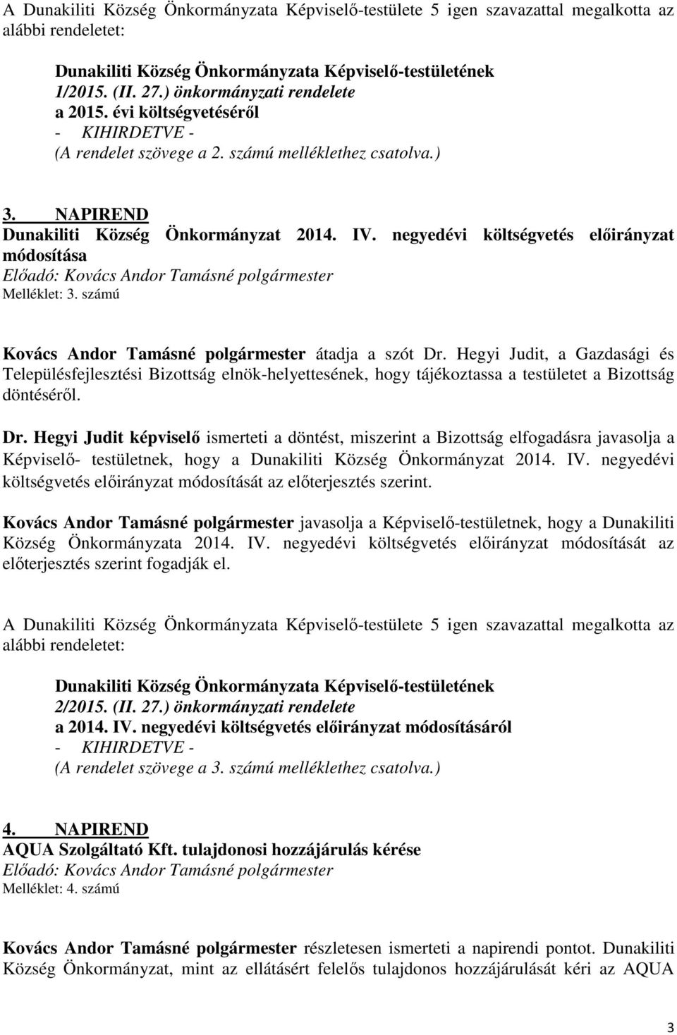 negyedévi költségvetés előirányzat módosítása Melléklet: 3. számú Településfejlesztési Bizottság elnök-helyettesének, hogy tájékoztassa a testületet a Bizottság döntéséről. Dr.