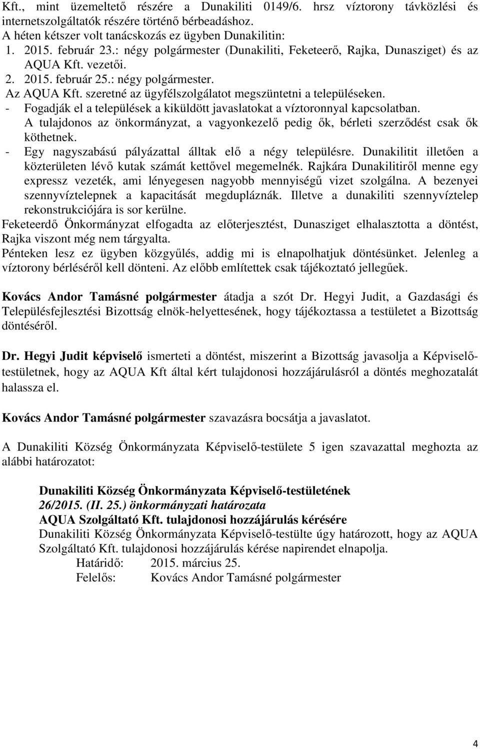 szeretné az ügyfélszolgálatot megszüntetni a településeken. - Fogadják el a települések a kiküldött javaslatokat a víztoronnyal kapcsolatban.