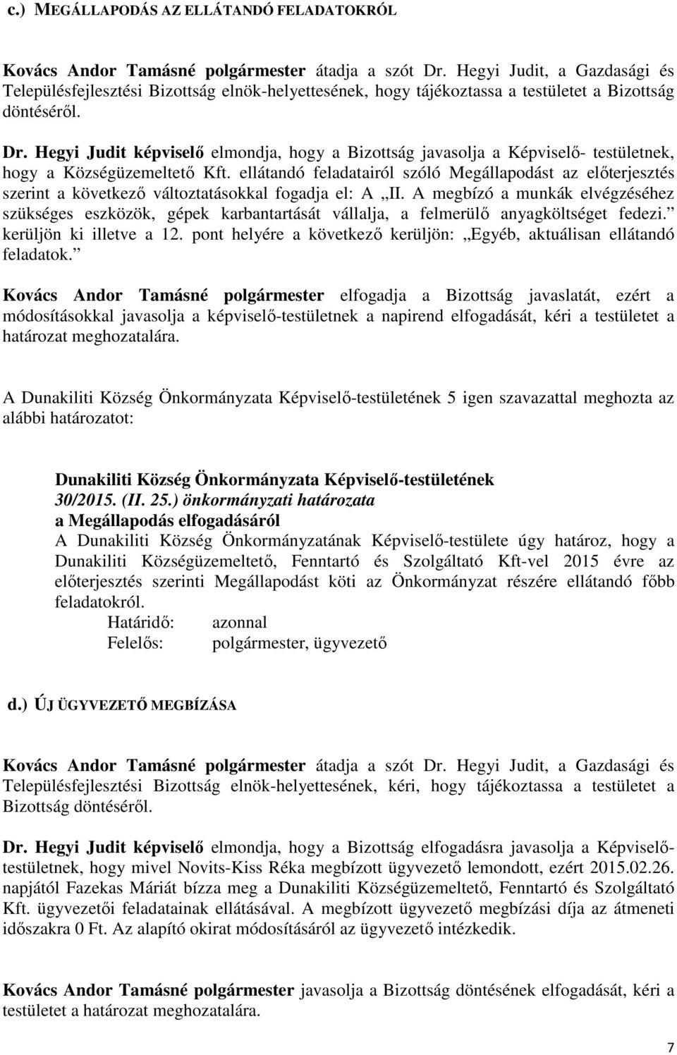 ellátandó feladatairól szóló Megállapodást az előterjesztés szerint a következő változtatásokkal fogadja el: A II.