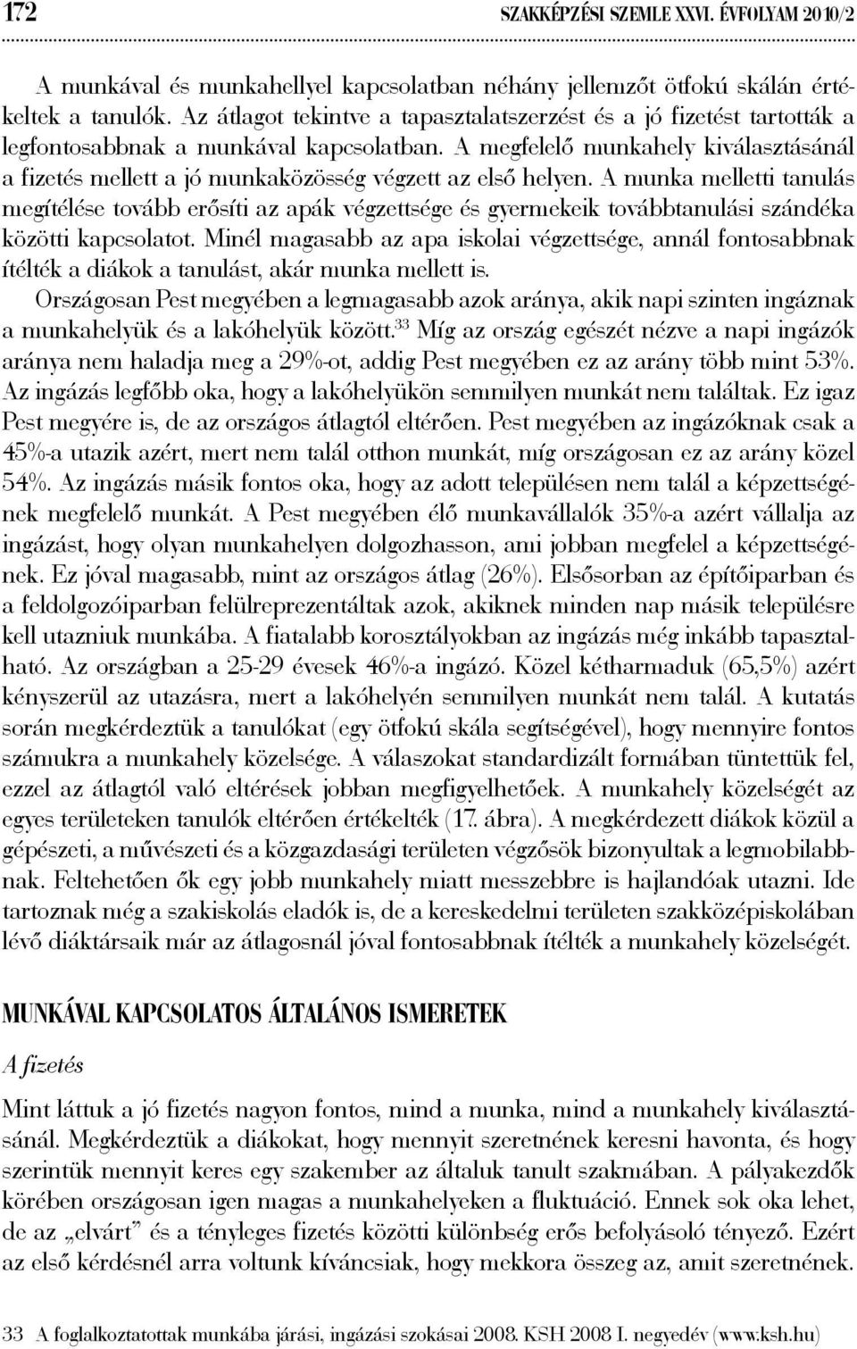 A megfelelő munkahely kiválasztásánál a fizetés mellett a jó munkaközösség végzett az első helyen.