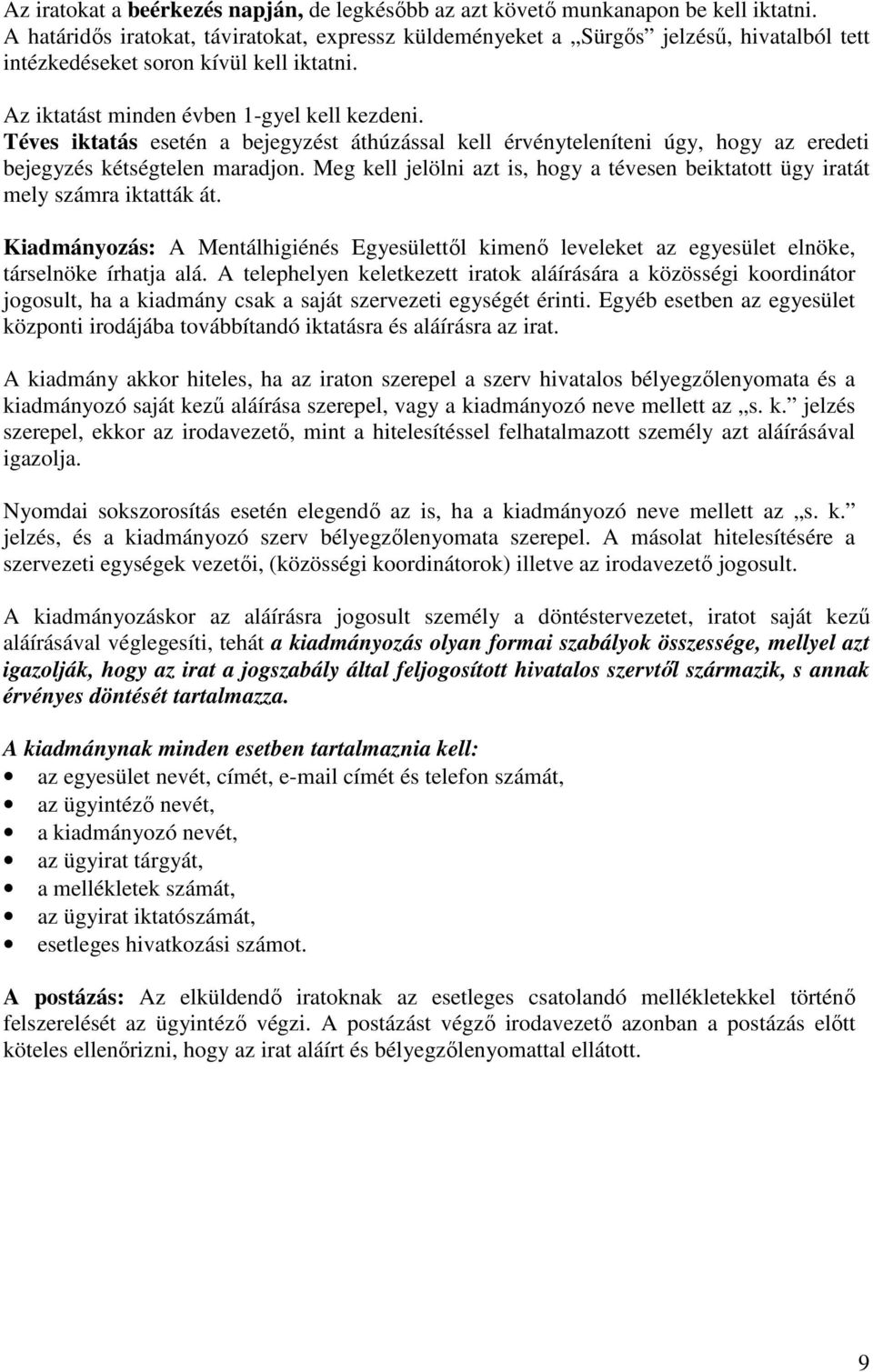 Téves iktatás esetén a bejegyzést áthúzással kell érvényteleníteni úgy, hogy az eredeti bejegyzés kétségtelen maradjon.