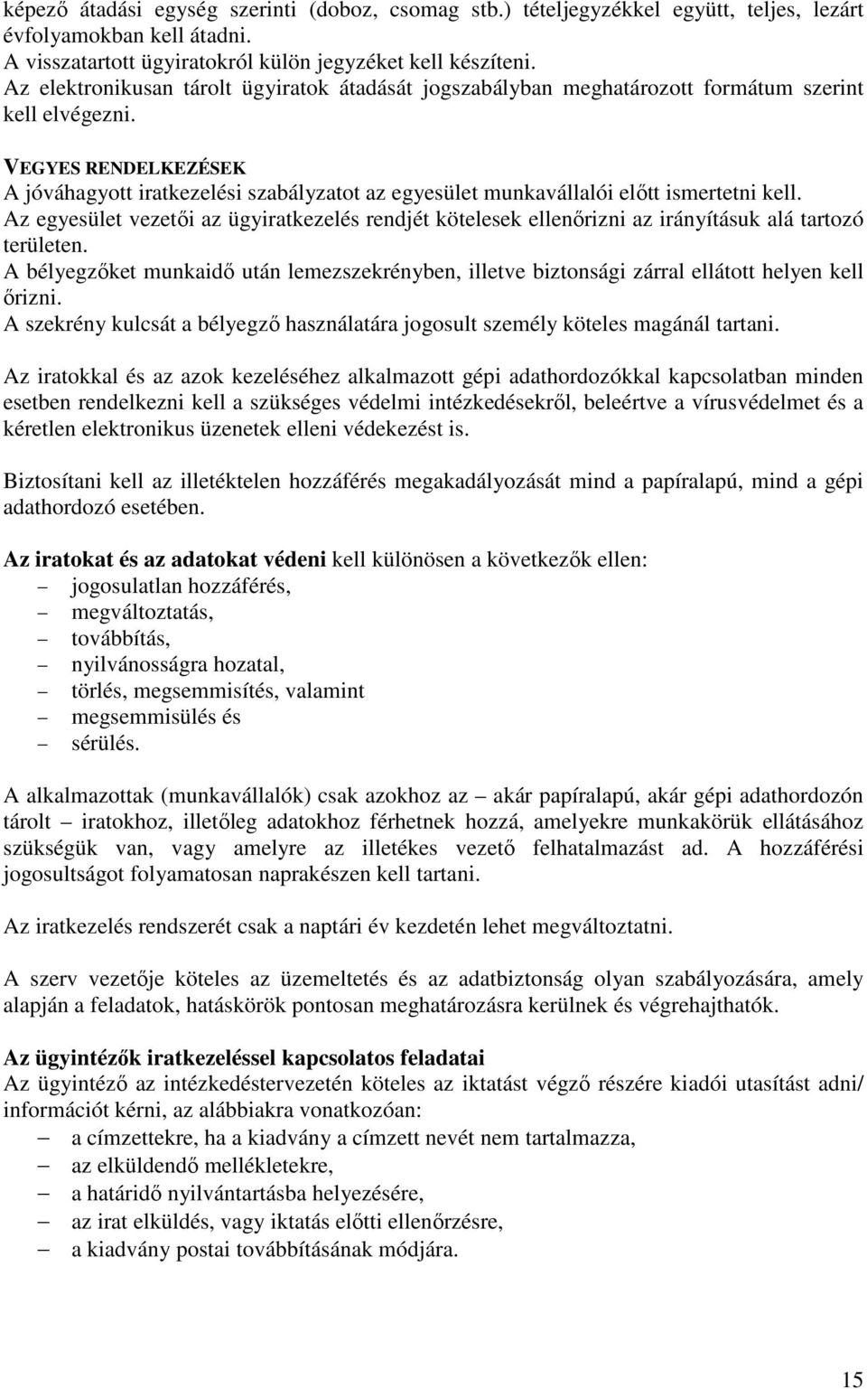 VEGYES RENDELKEZÉSEK A jóváhagyott iratkezelési szabályzatot az egyesület munkavállalói előtt ismertetni kell.