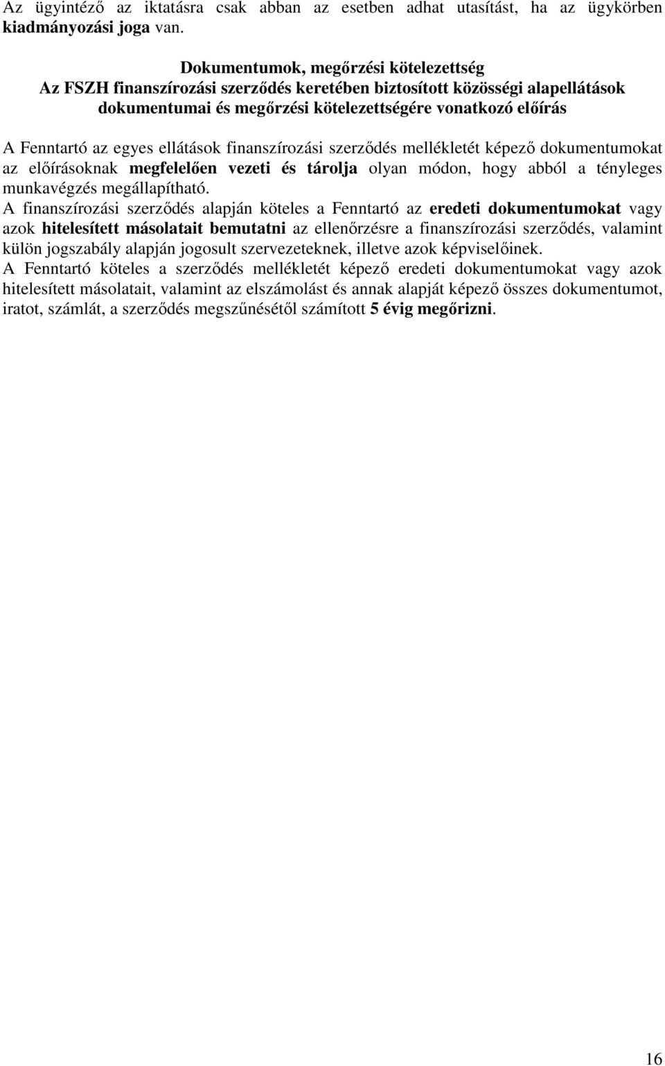 ellátások finanszírozási szerződés mellékletét képező dokumentumokat az előírásoknak megfelelően vezeti és tárolja olyan módon, hogy abból a tényleges munkavégzés megállapítható.