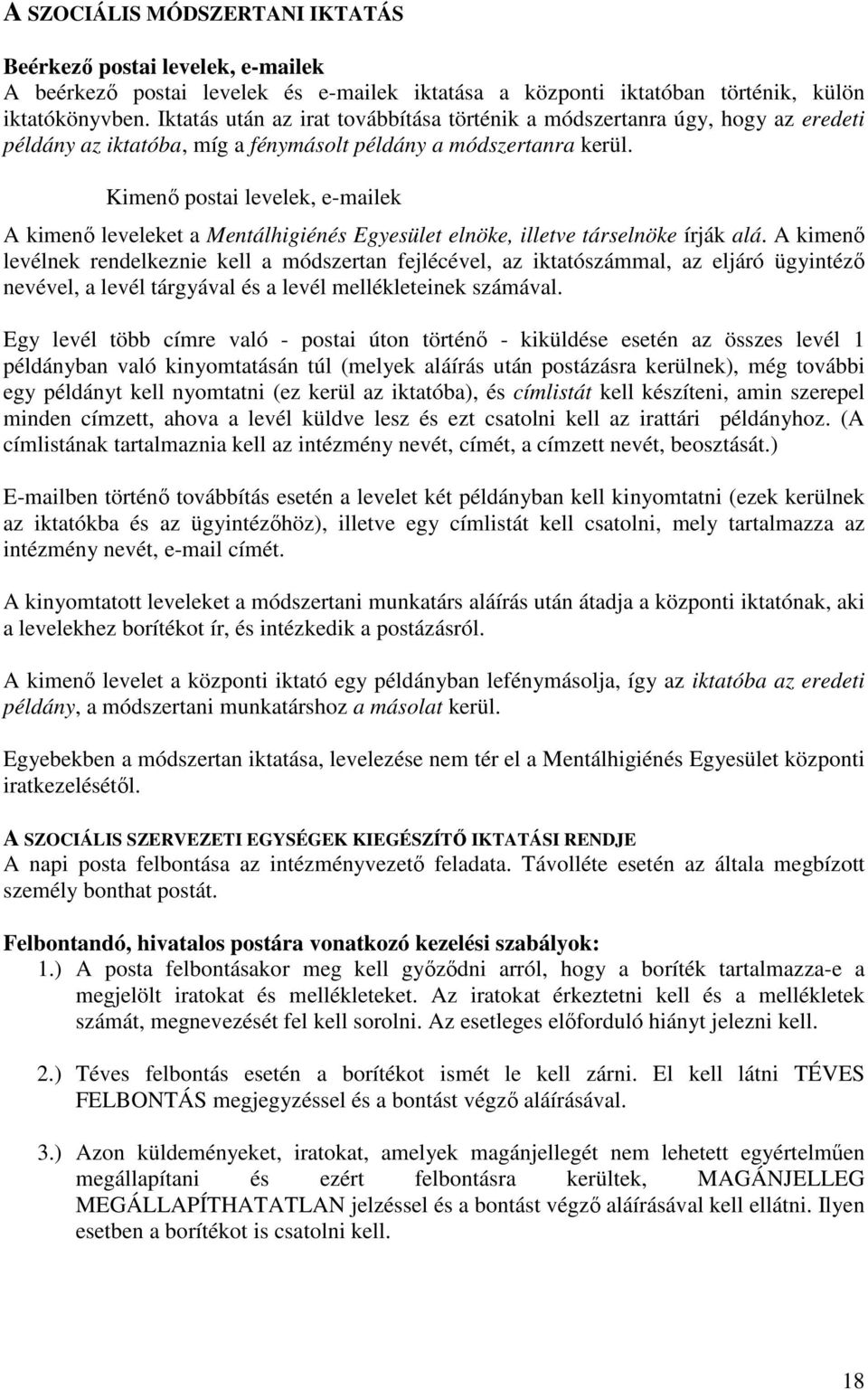 Kimenő postai levelek, e-mailek A kimenő leveleket a Mentálhigiénés Egyesület elnöke, illetve társelnöke írják alá.